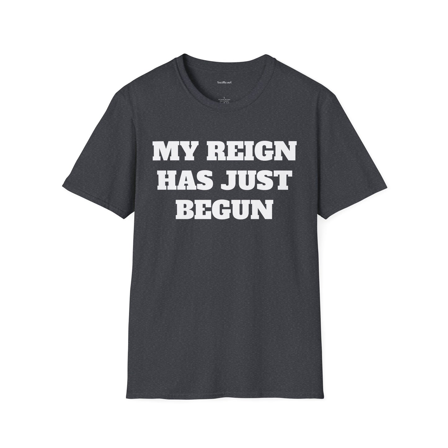 My Reign Has Just Begun- Unisex Softstyle T-Shirt 100% Cotton Graphic