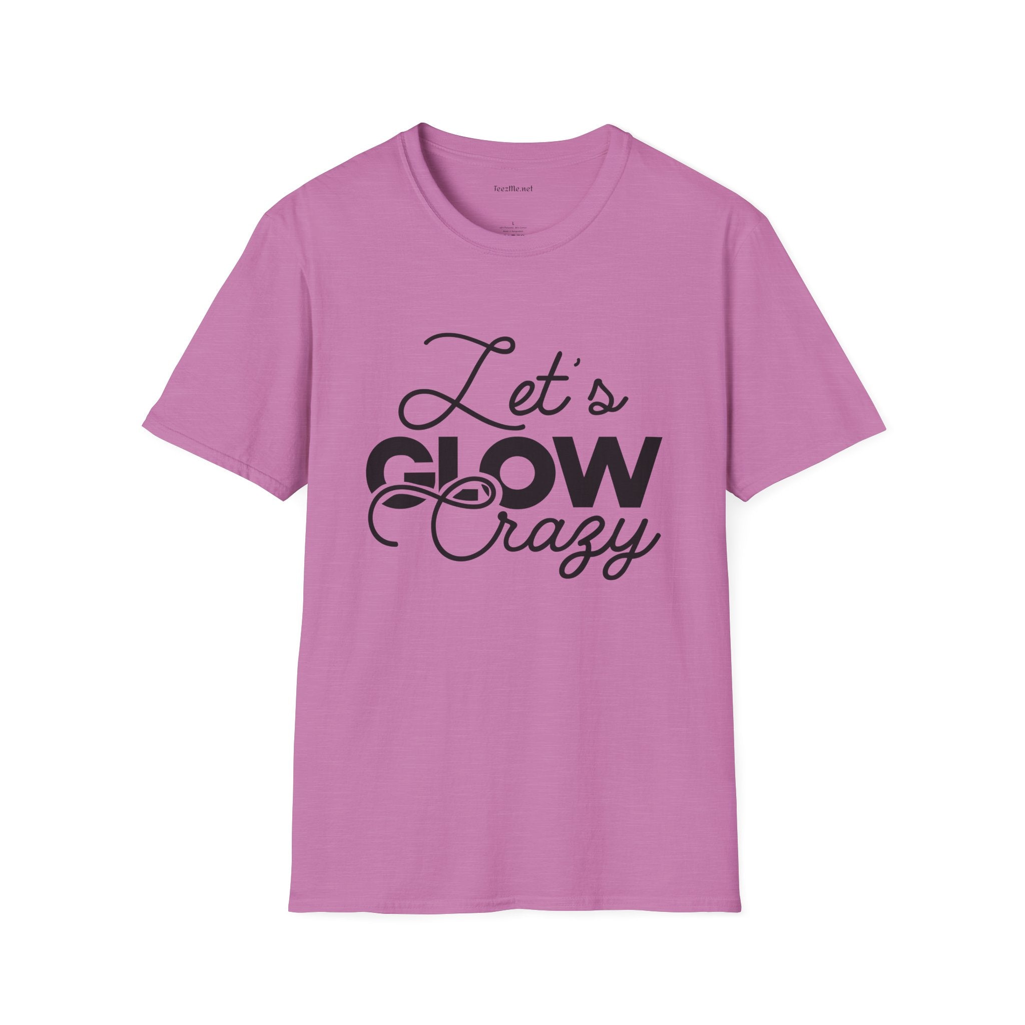 Let's Glow Crazy Unisex Soft Style T-Shirt 100% Cotton Graphic