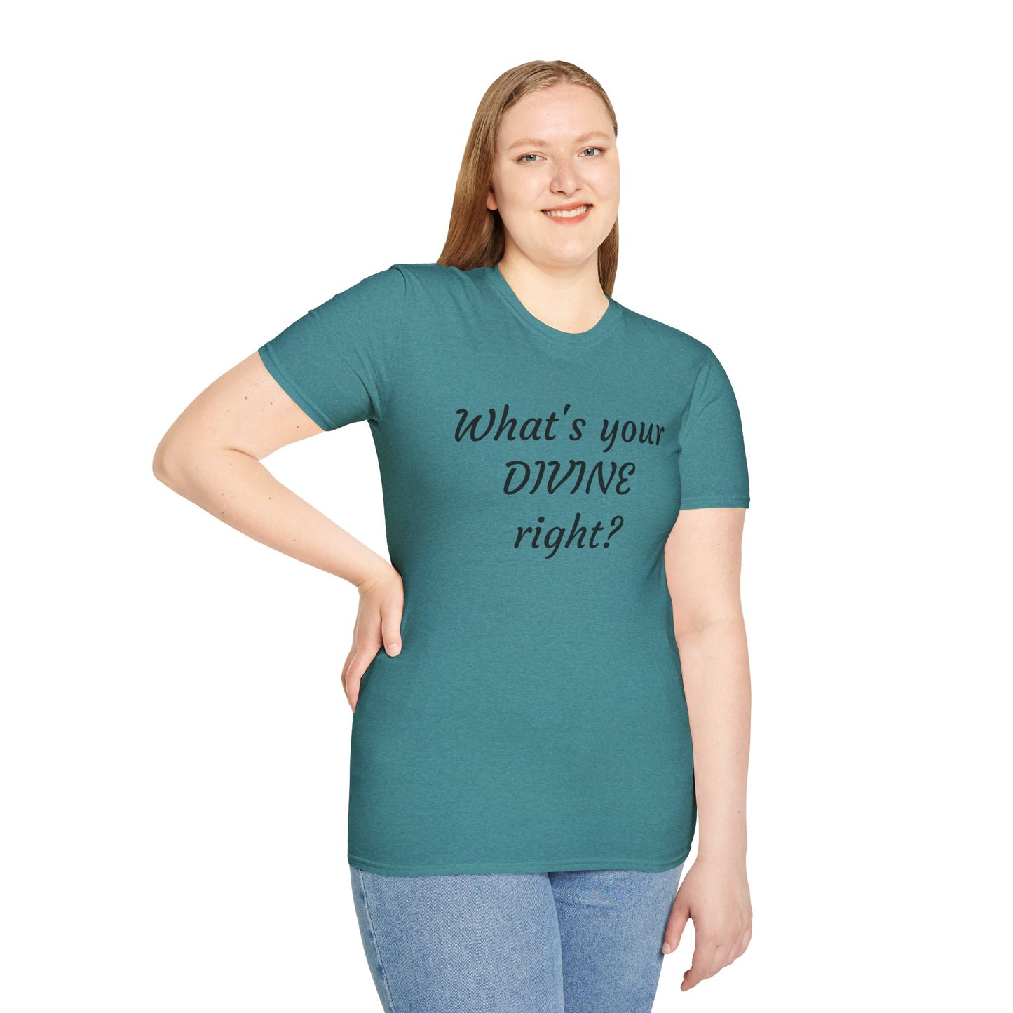 What's your DIVINE right? - Unisex Softstyle T-Shirt 100% Cotton Graphic