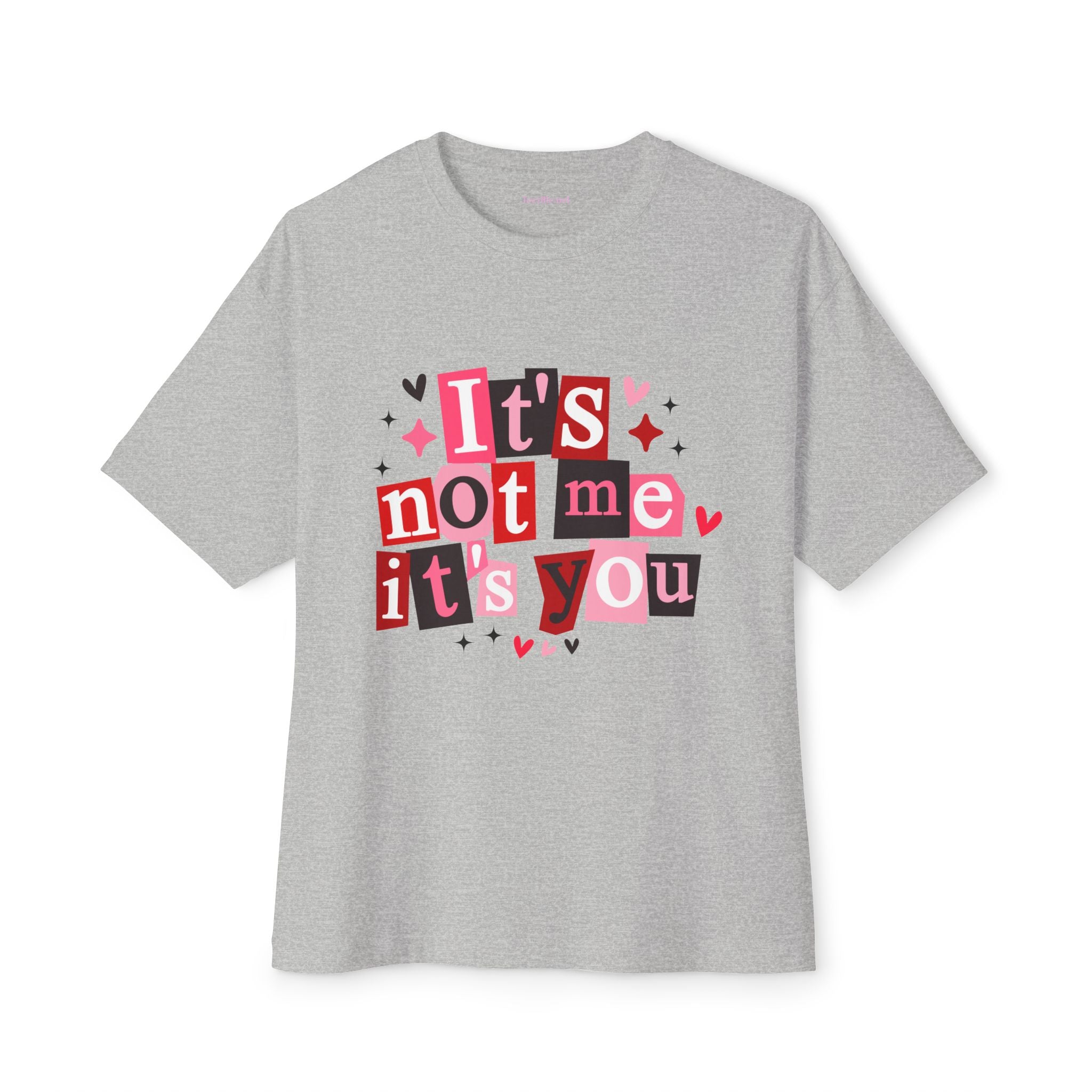 It's Not Me It's You Unisex Oversized Boxy Tee Valentine