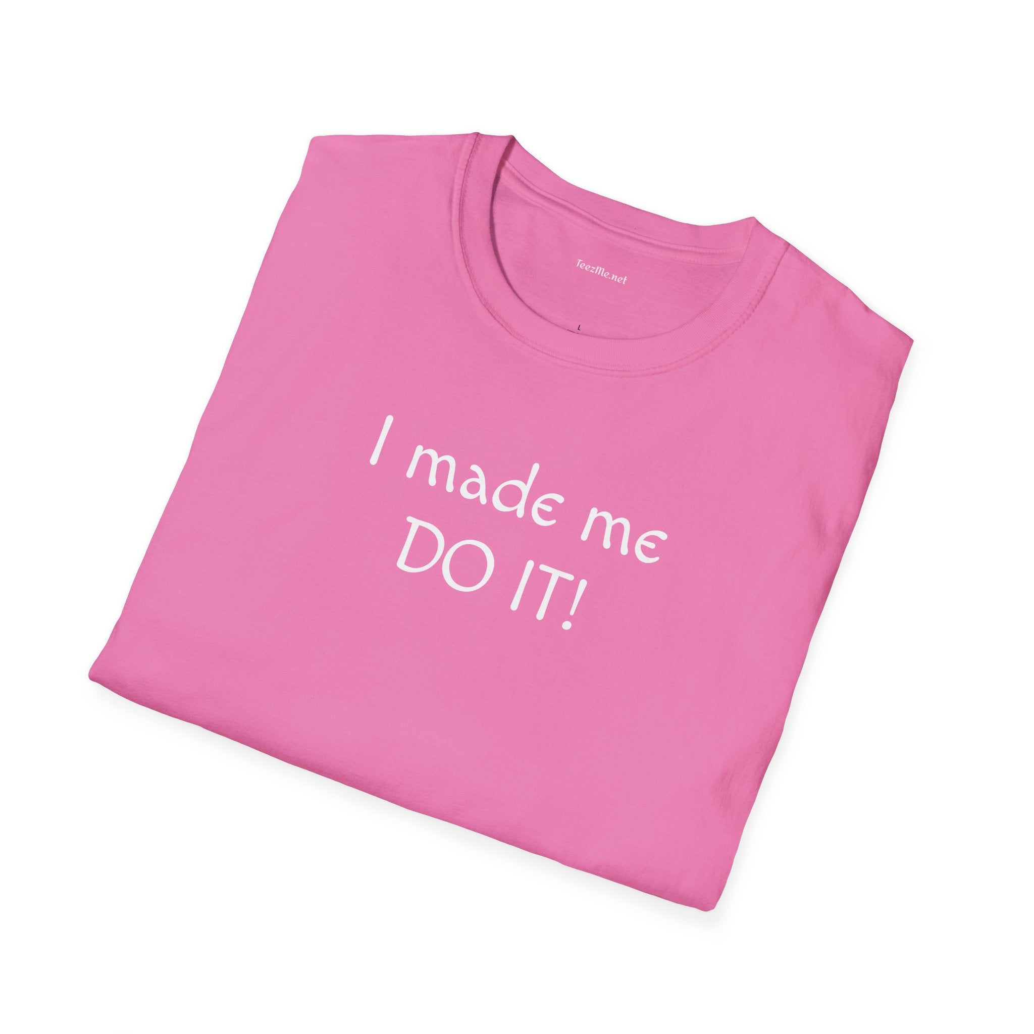 I made me DO IT!  - Unisex Softstyle T-Shirt 100% Cotton Graphic