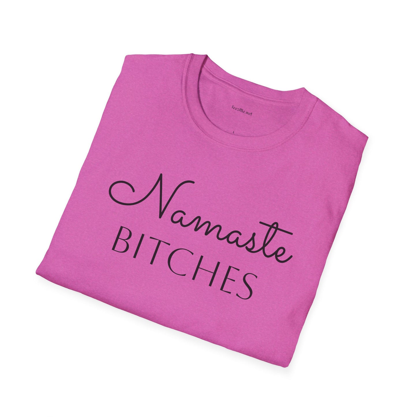 Namaste Bitches  - Unisex Softstyle T-Shirt 100% Cotton Graphic