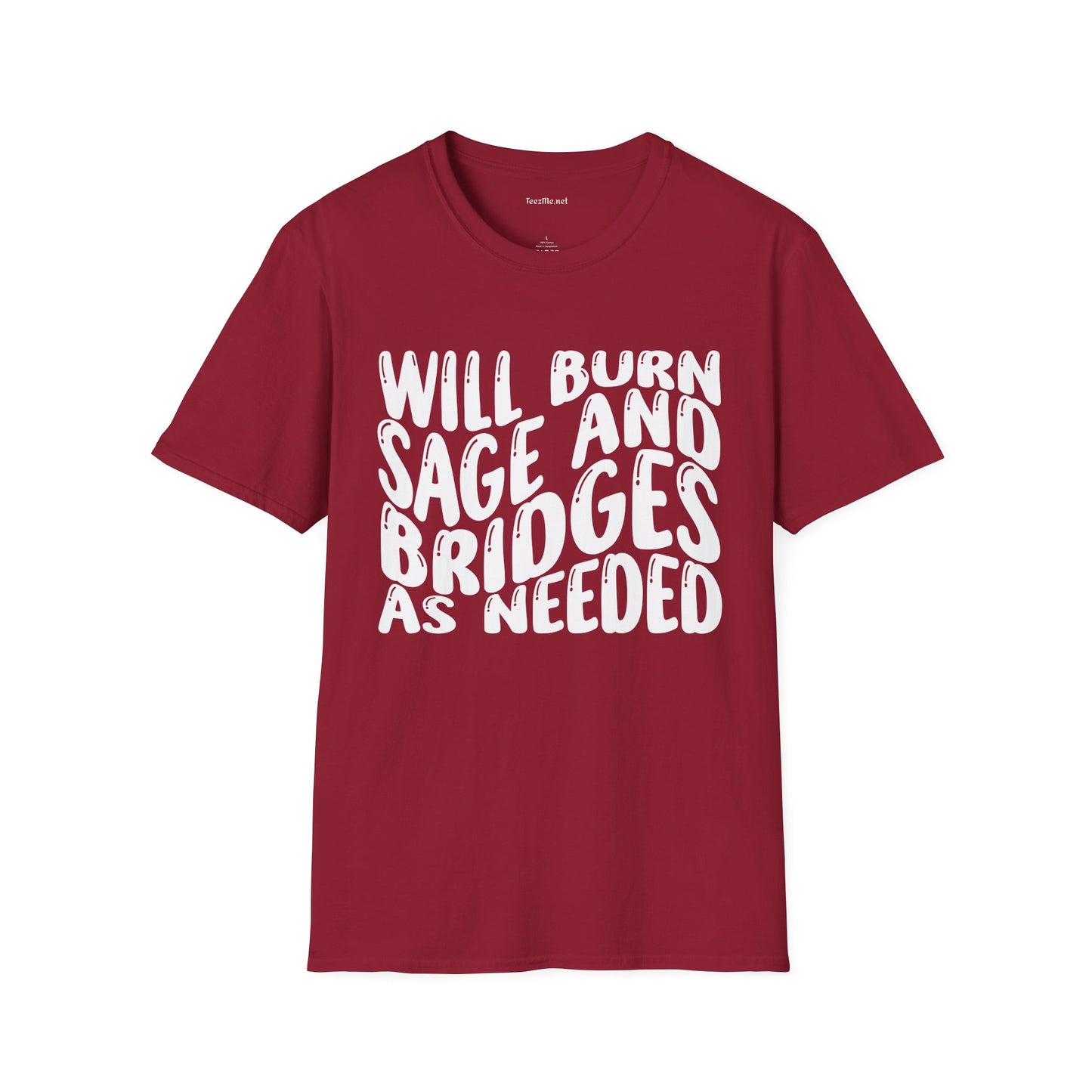 Will Burn Sage And Bridges As Needed Unisex Soft Style T-Shirt 100% Cotton Graphic