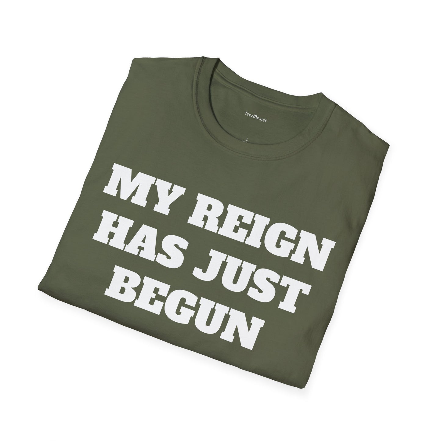 My Reign Has Just Begun- Unisex Softstyle T-Shirt 100% Cotton Graphic