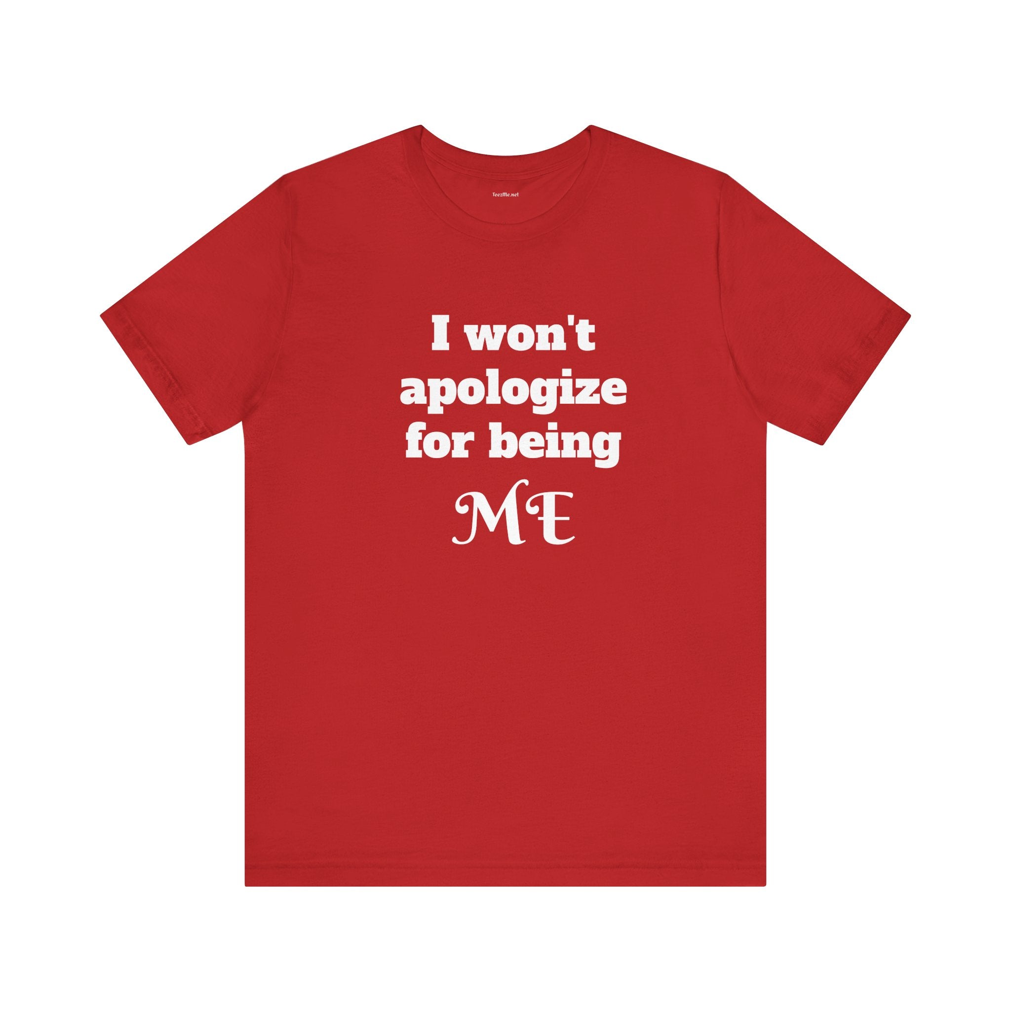 I won't apologize for being ME - Unisex Jersey Short Sleeve Tee