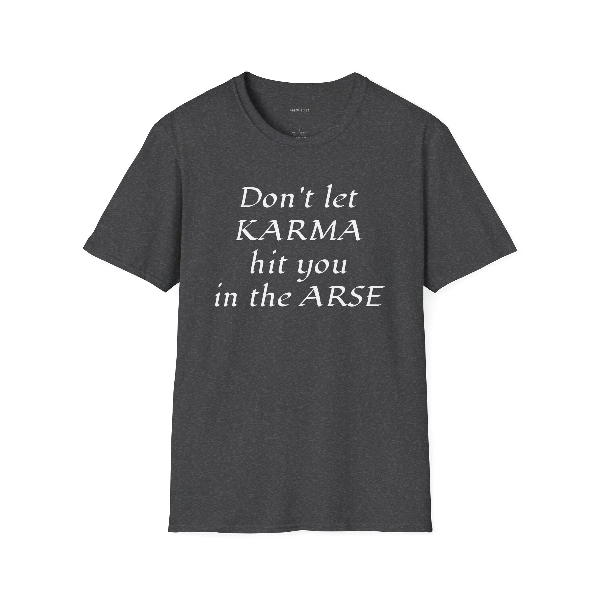 Don't let KARMA hit you in the ARSE - Unisex Softstyle T-Shirt 100% Cotton Graphic