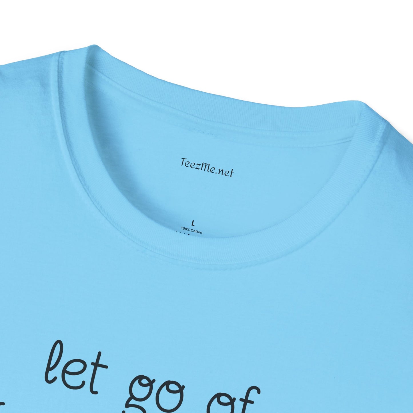 let go of what no longer serves YOU - Unisex Softstyle T-Shirt 100% Cotton Graphic