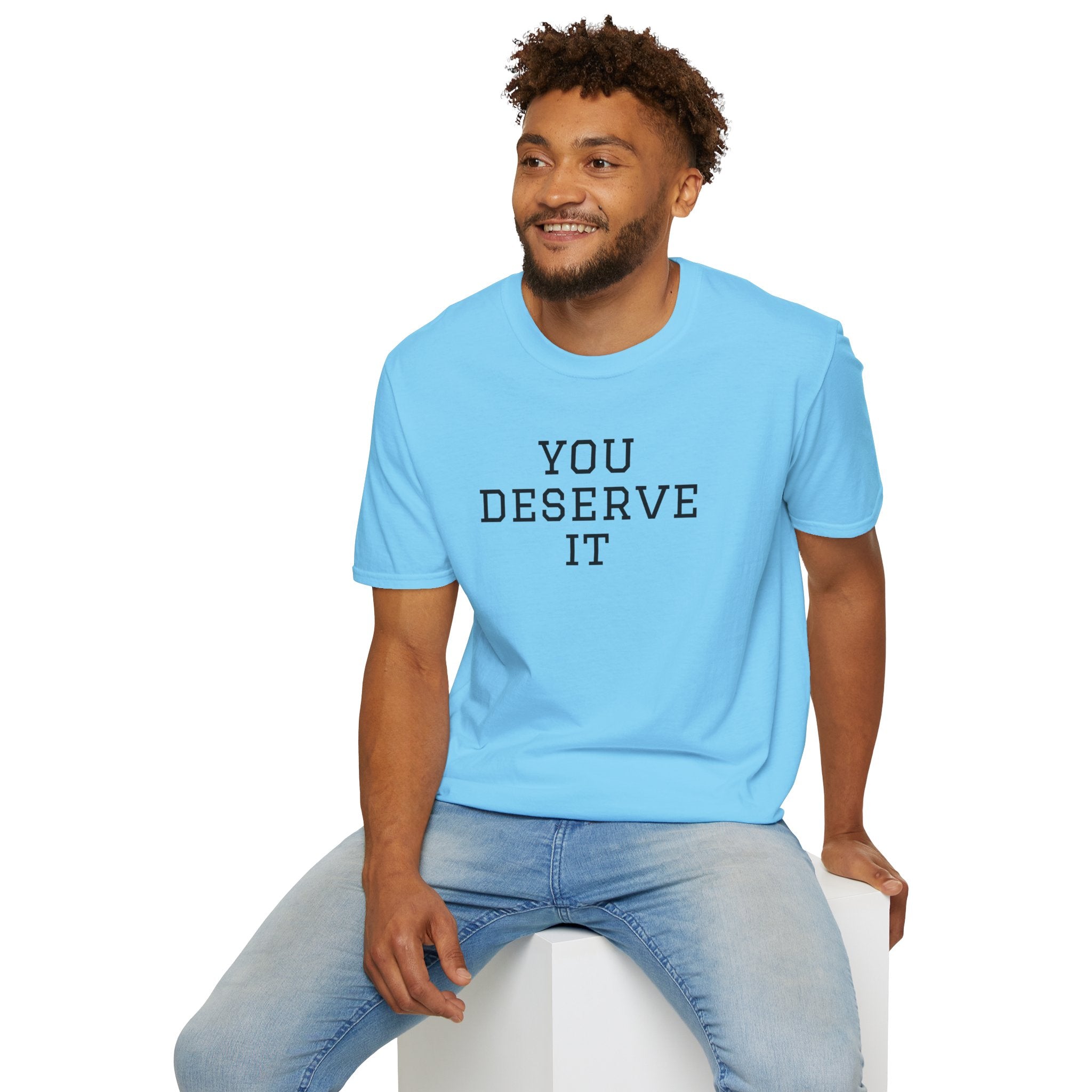 YOU DESERVE IT - Unisex Softstyle T-Shirt 100% Cotton Graphic