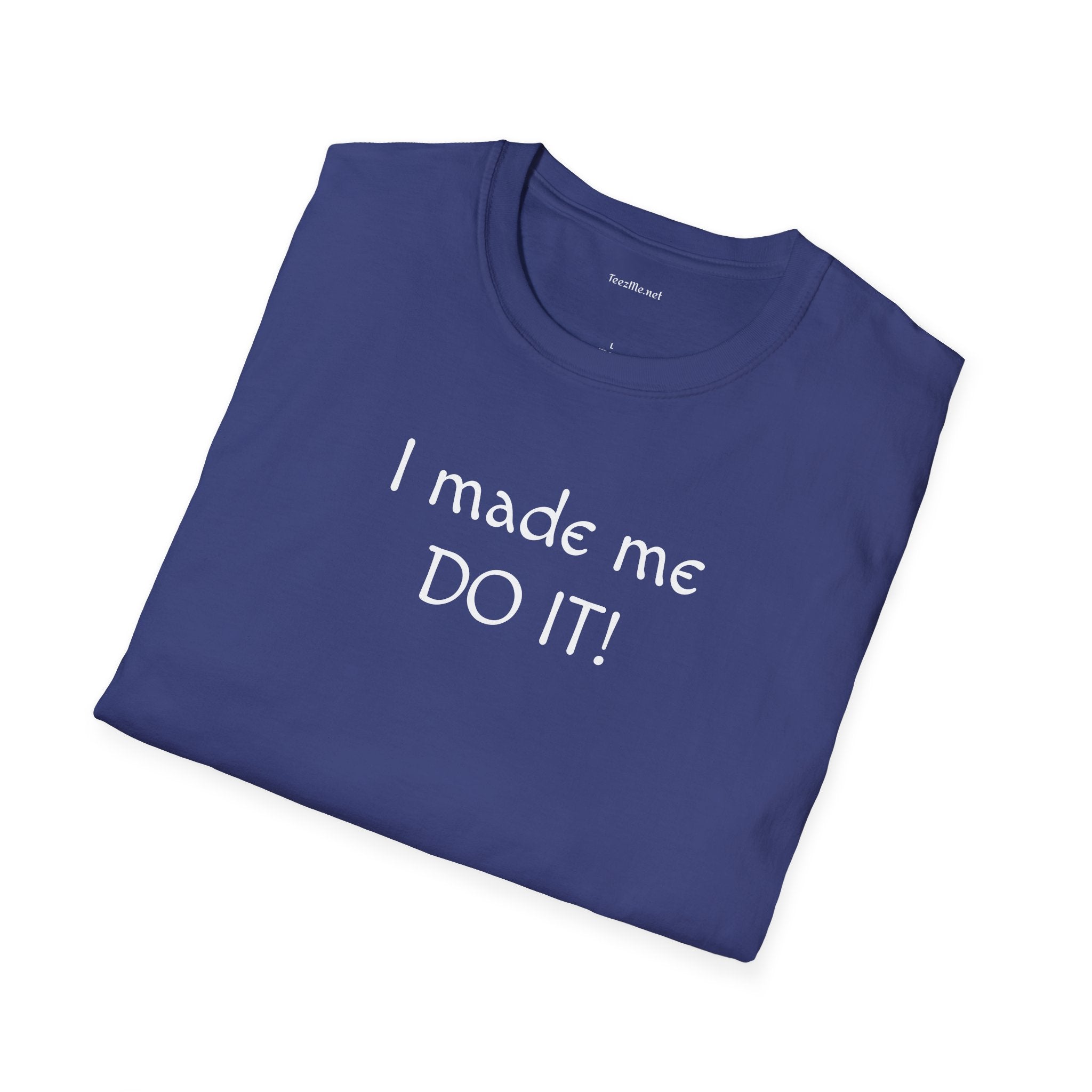 I made me DO IT!  - Unisex Softstyle T-Shirt 100% Cotton Graphic