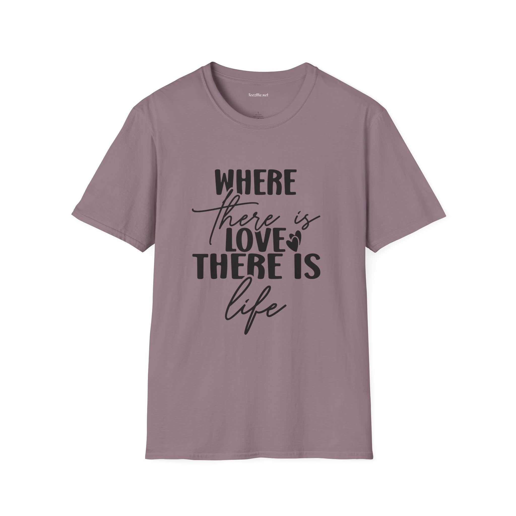Where there is Love There is Life Unisex Softstyle T-Shirt 100% Cotton Graphic