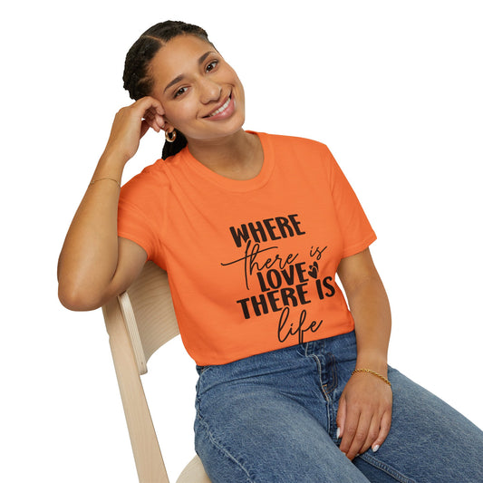 Where there is Love There is Life Unisex Softstyle T-Shirt 100% Cotton Graphic