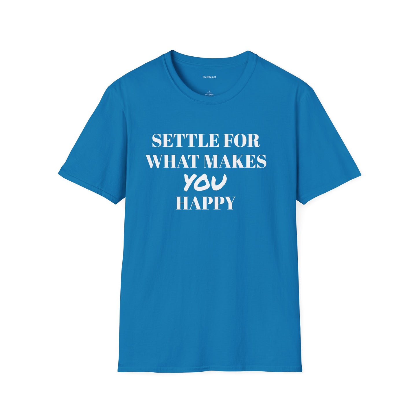 Settle for what makes YOU happy - Unisex Softstyle T-Shirt 100% Cotton Graphic