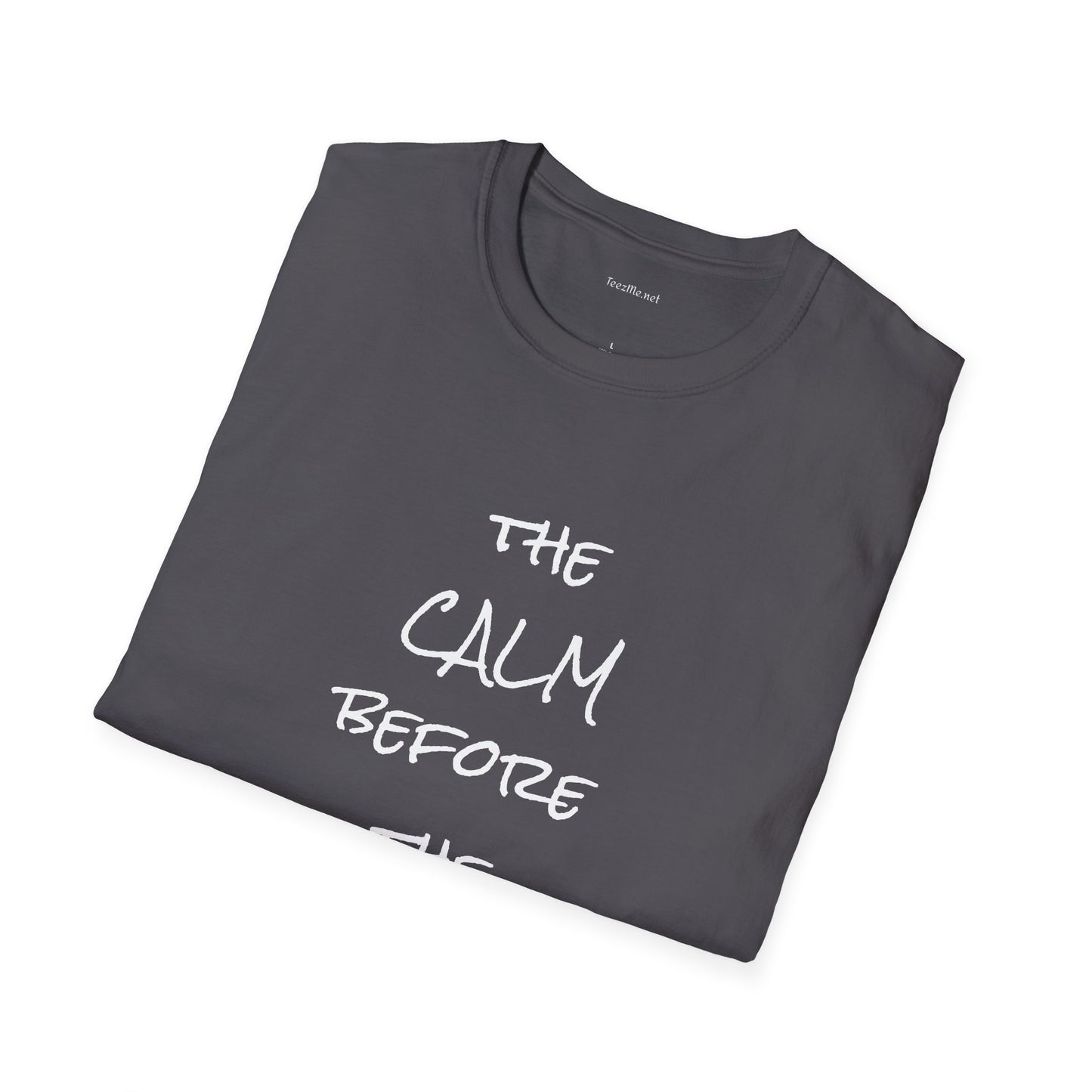 The CALM before the STORM - Unisex Softstyle T-Shirt 100% Cotton Graphic