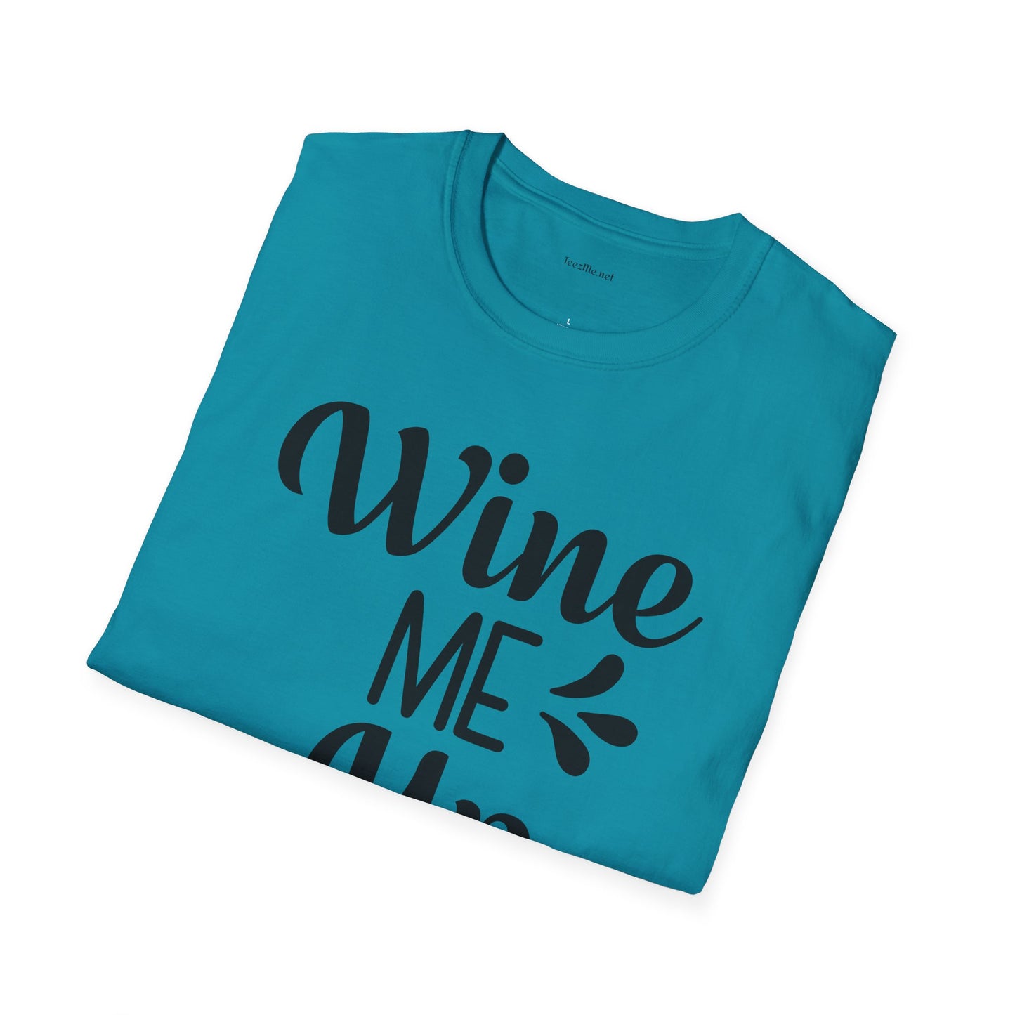 Wine Me Up  - Unisex Softstyle T-Shirt 100% Cotton Graphic