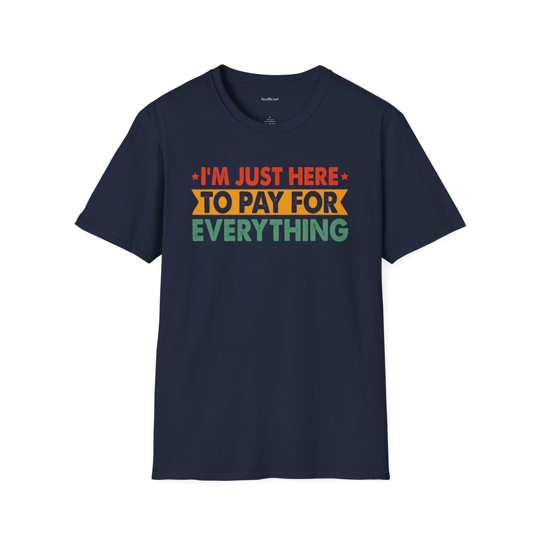 "I'm Just Here to Pay for Everything" Funny Graphic T-Shirt