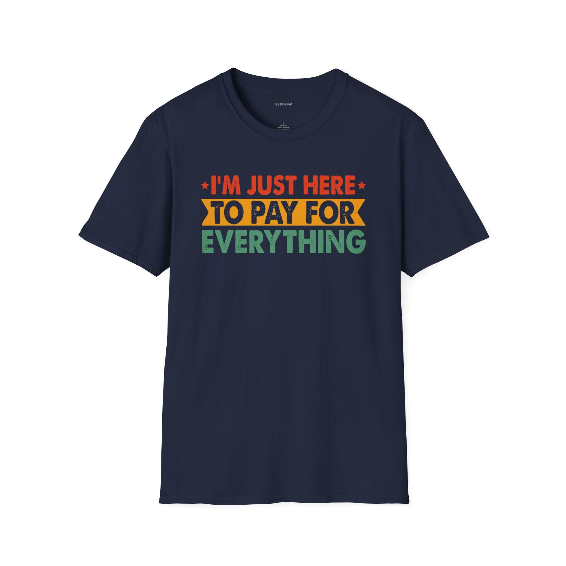 "I'm Just Here to Pay for Everything" Funny Graphic T-Shirt