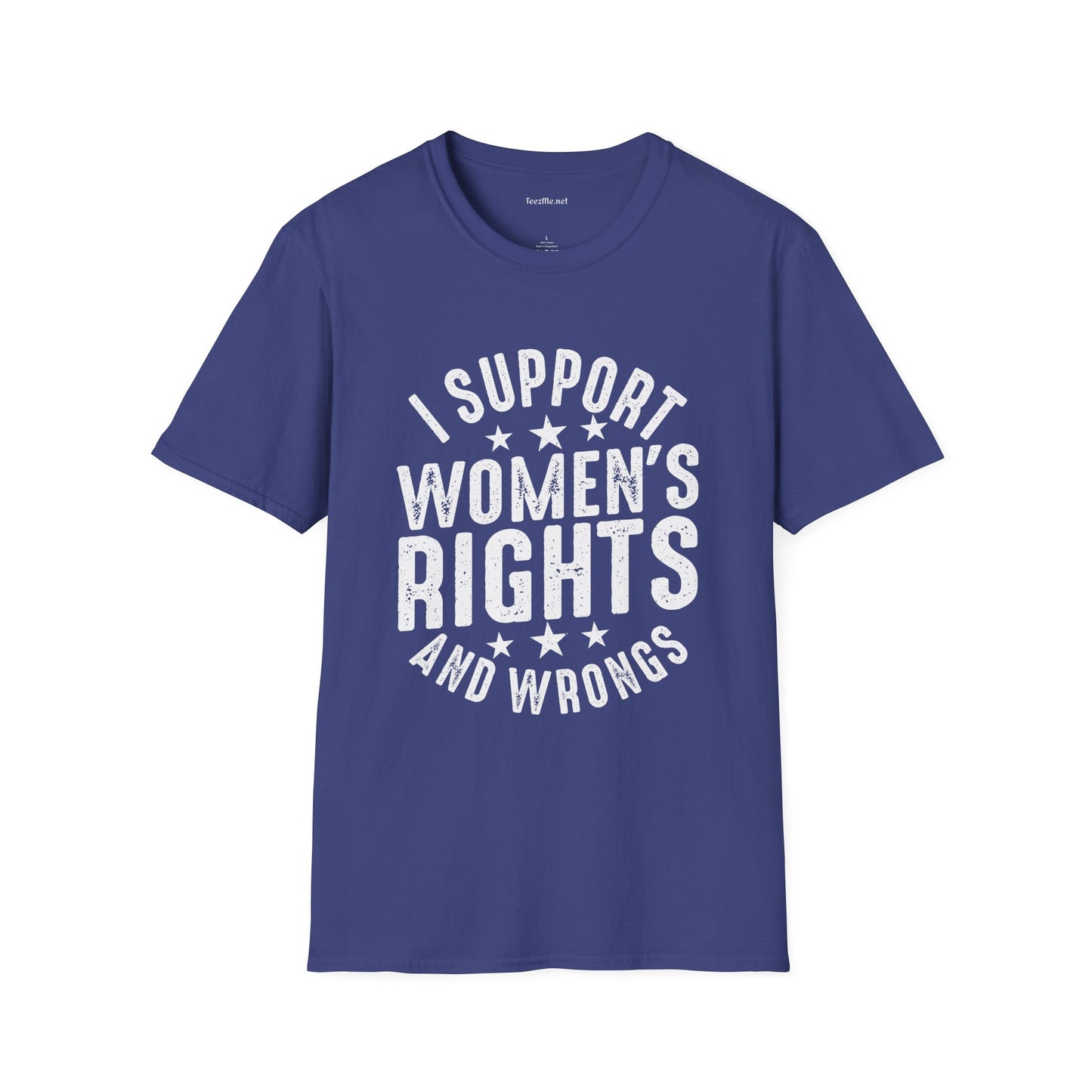 I Support Women's Rights and Wrongs Unisex Soft Style T-Shirt 100% Cotton Graphic