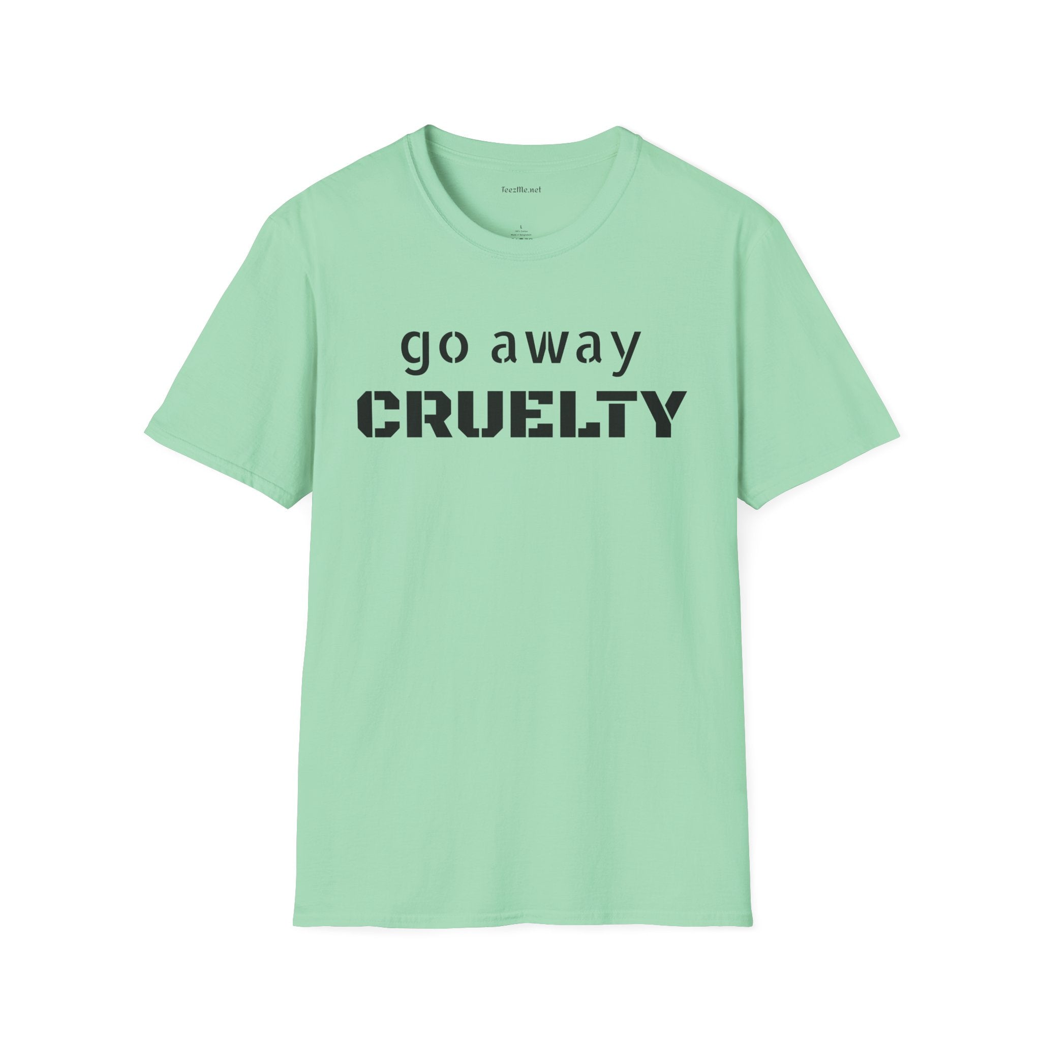 Go Away CRUELTY Unisex Softstyle T-Shirt 100% Cotton Graphic