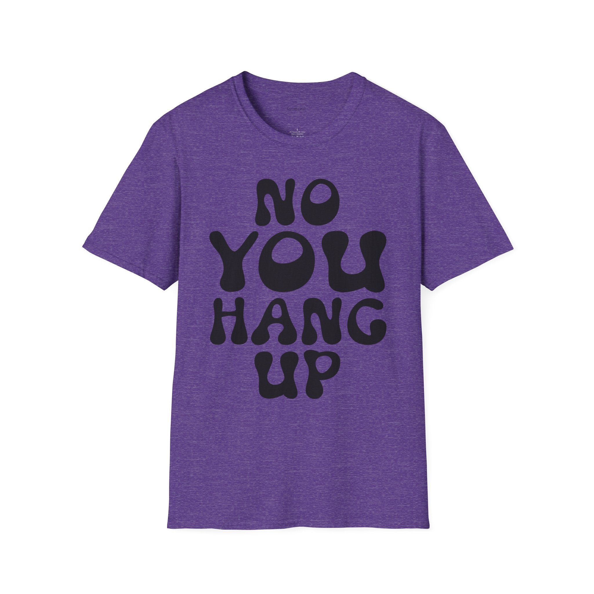 No You Hang Up Unisex Softstyle T-Shirt 100% Cotton Graphic