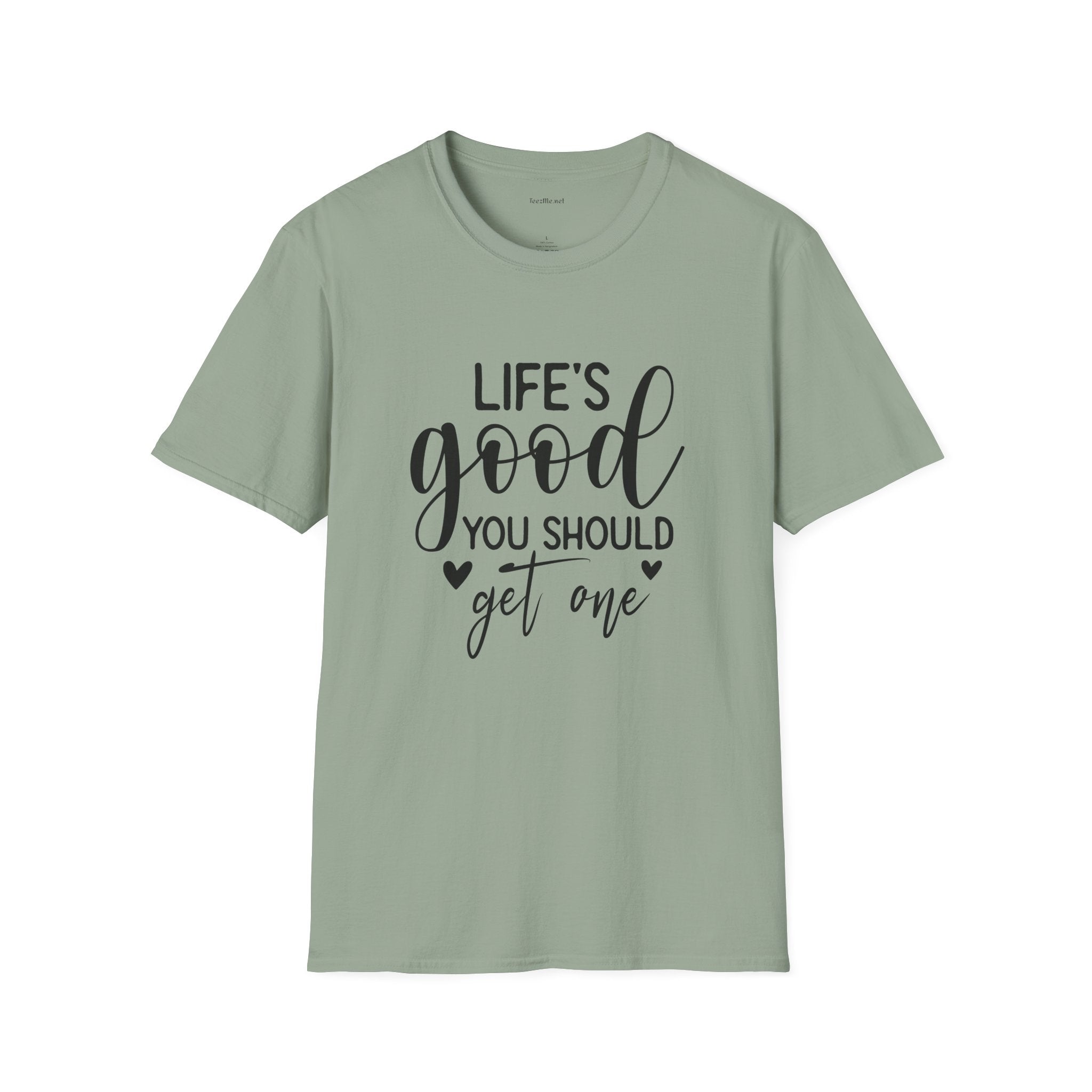 T-Shirt — "Life's Good You Should Get One" Inspirational Graphic Tee