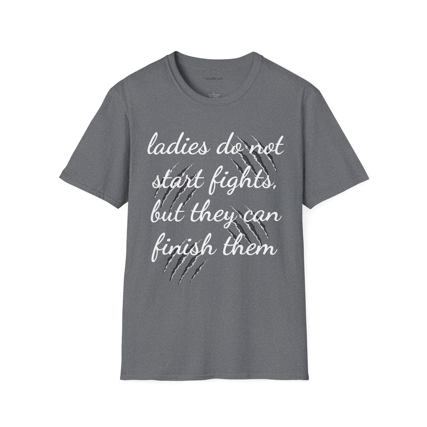 Ladies do not start fights - Unisex Softstyle T-Shirt 100% Cotton Graphic