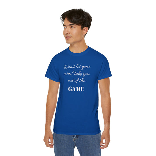 Don't let your mind take you out of the GAME - Unisex Ultra Cotton Tee 100% Cotton Graphic