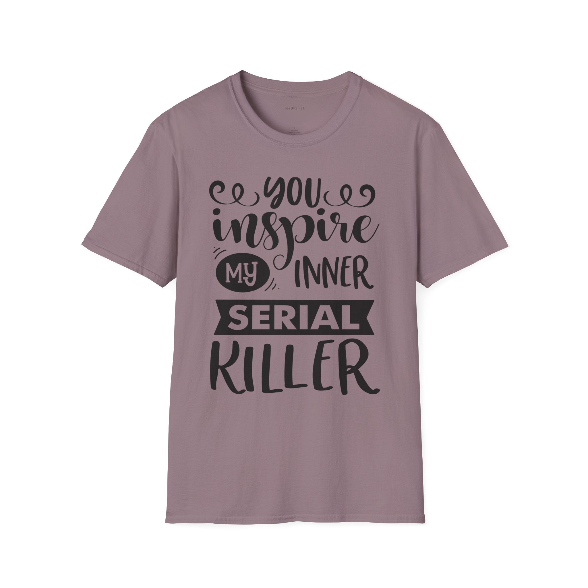 You inspire my inner serial  - Unisex Softstyle T-Shirt 100% Cotton Graphic