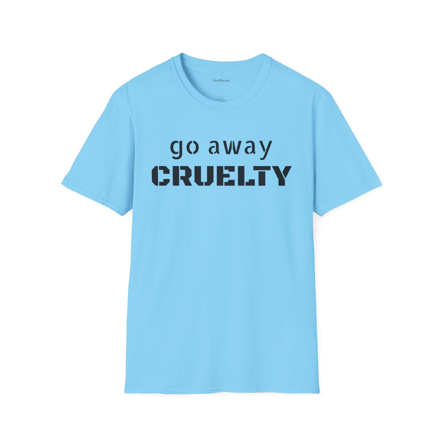 Go Away CRUELTY Unisex Softstyle T-Shirt 100% Cotton Graphic