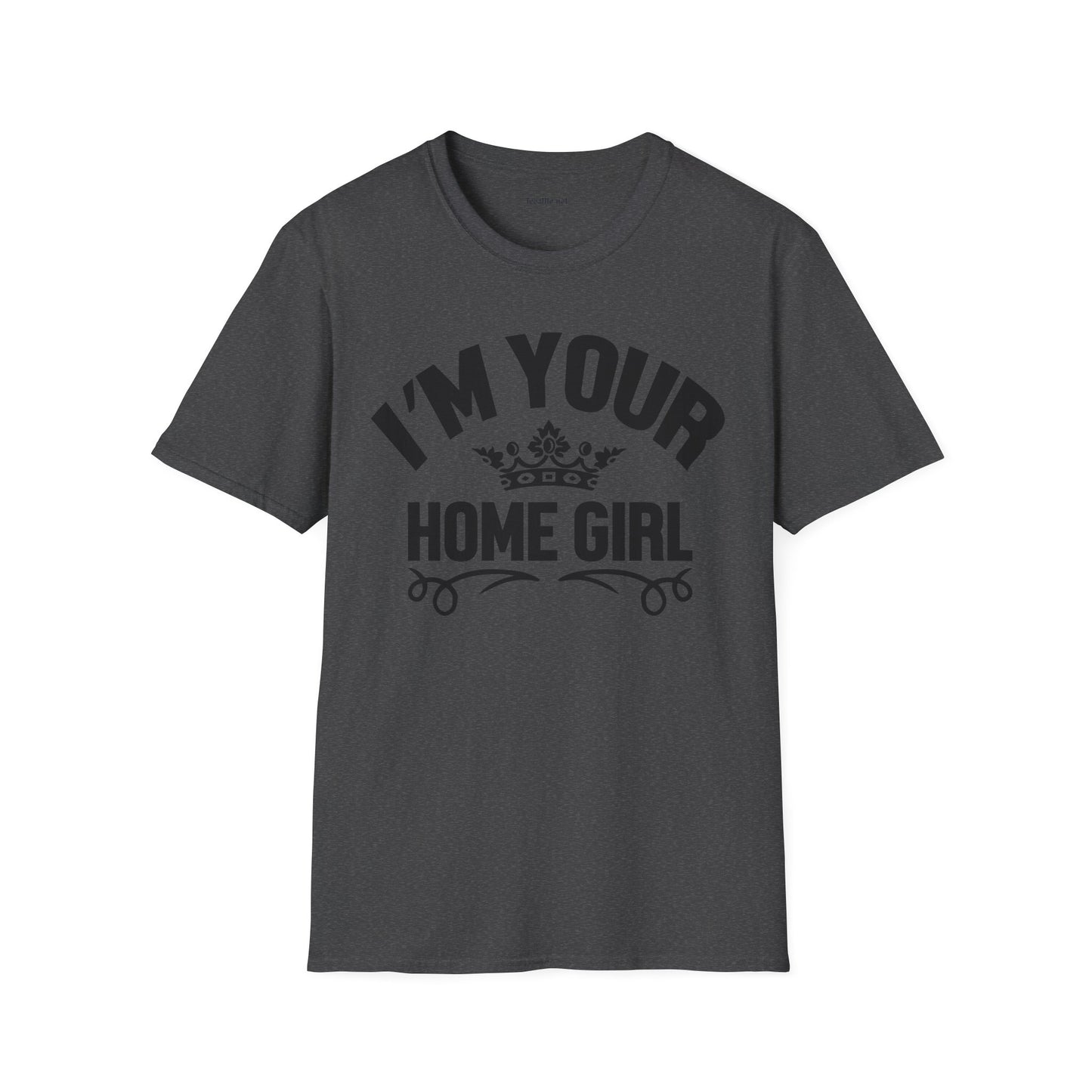 I'm Your Home Girl (Real Estate) Unisex Soft Style T-Shirt 100% Cotton Graphic