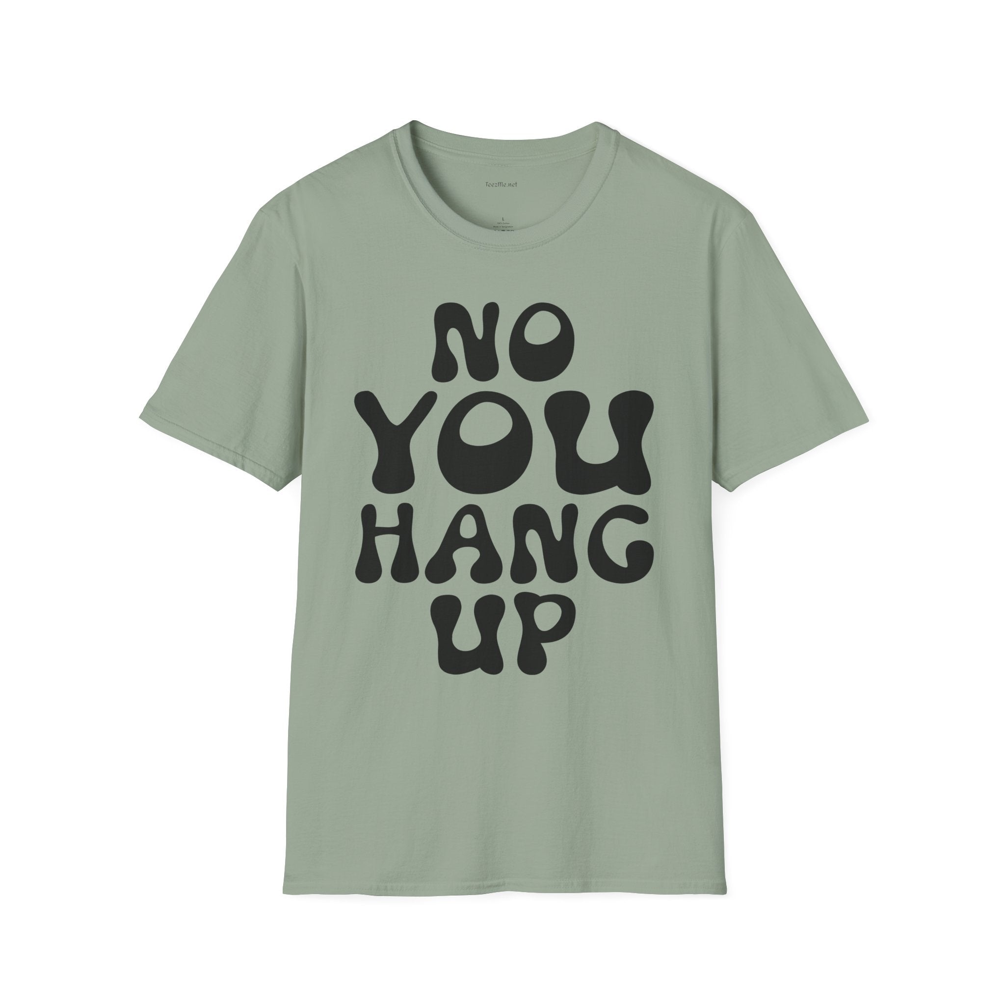 No You Hang Up Unisex Softstyle T-Shirt 100% Cotton Graphic