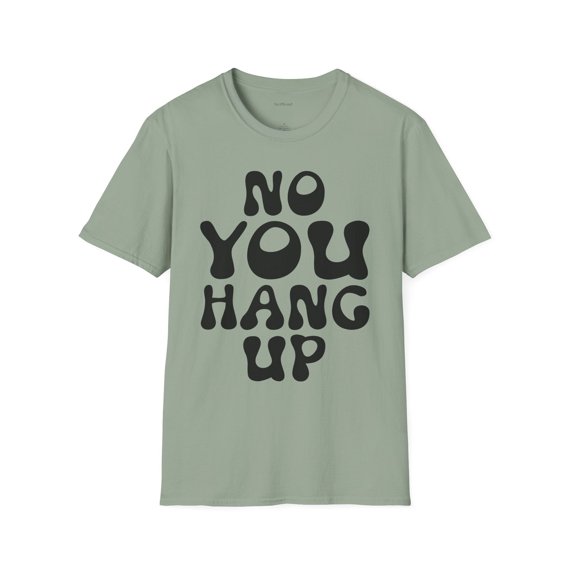 No You Hang Up Unisex Softstyle T-Shirt 100% Cotton Graphic