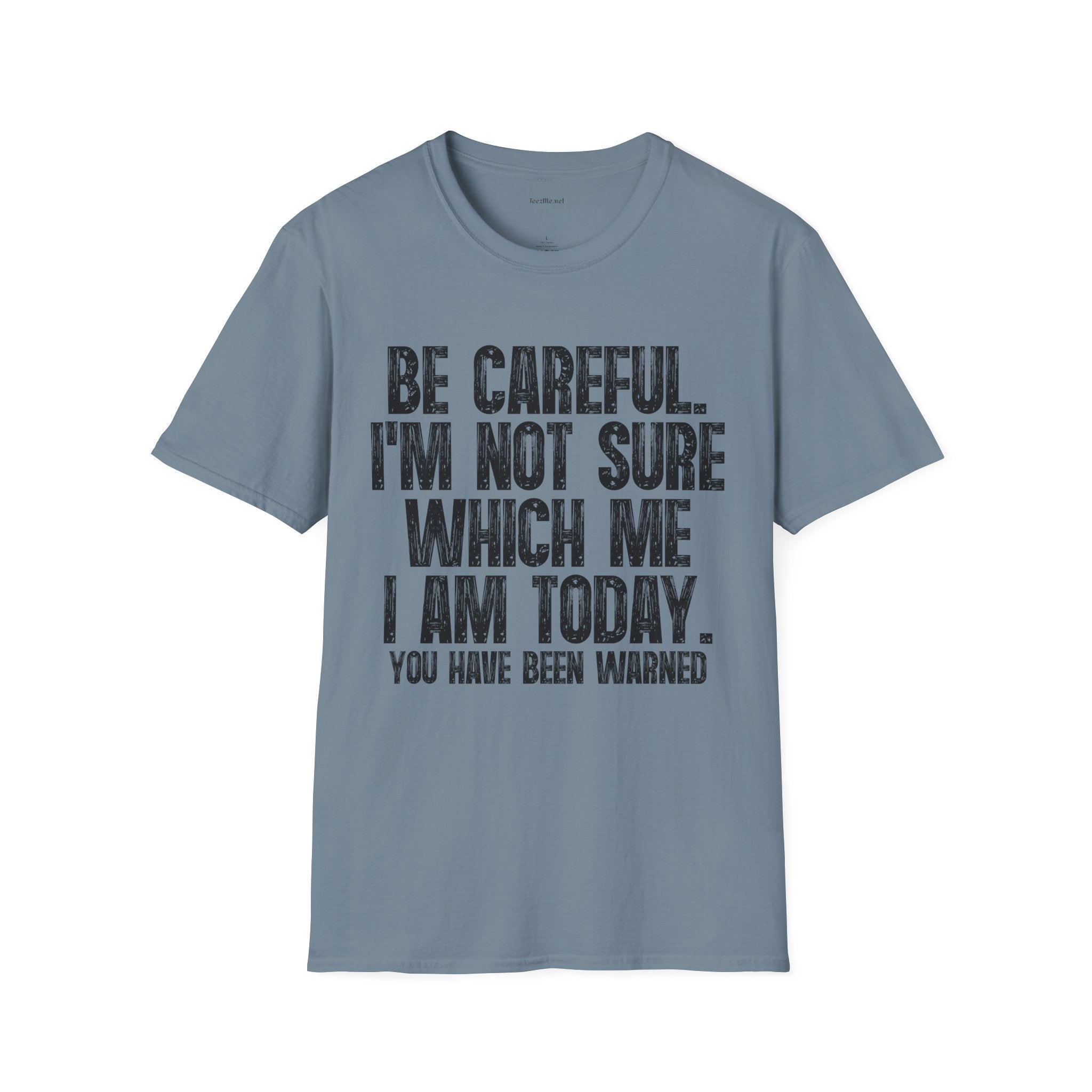 Graphic T-Shirt — "Be Careful I’m Not Sure Which Me I Am Today" Funny Quote Tee