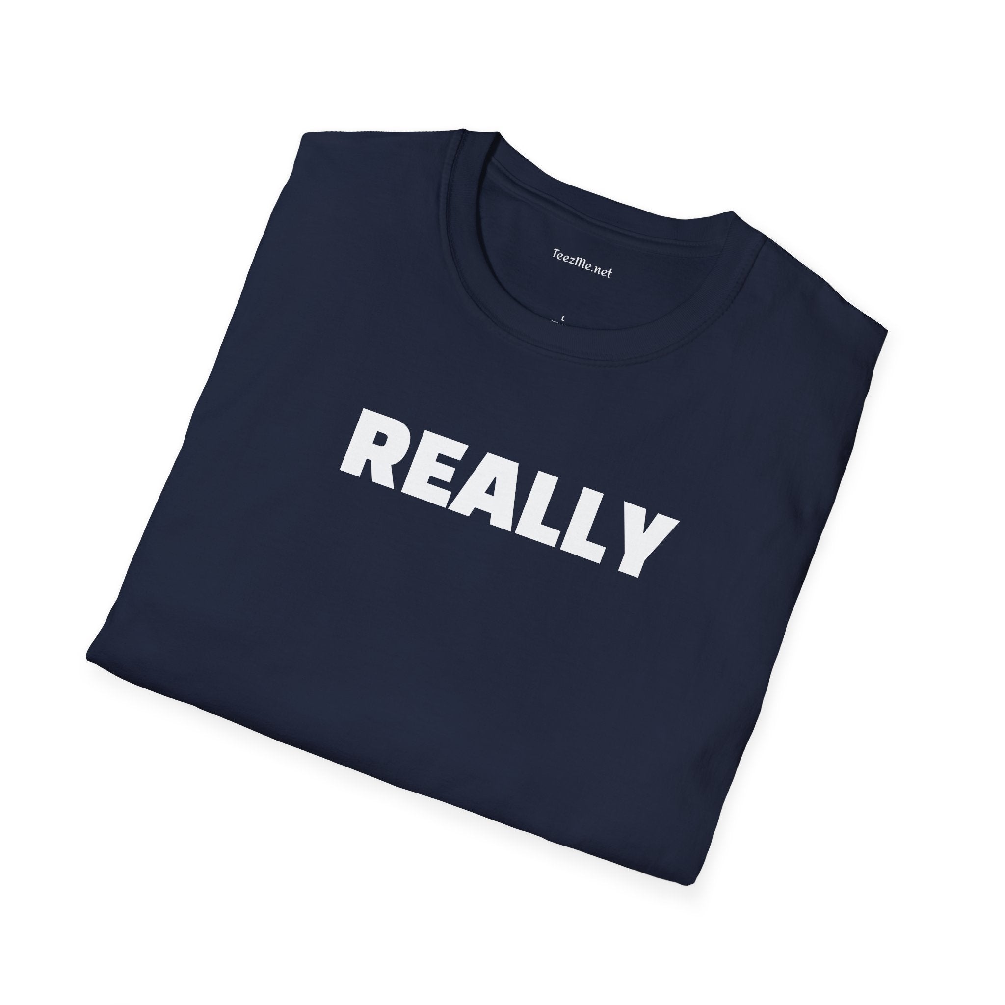 Really - Unisex Softstyle T-Shirt 100% Cotton Graphic