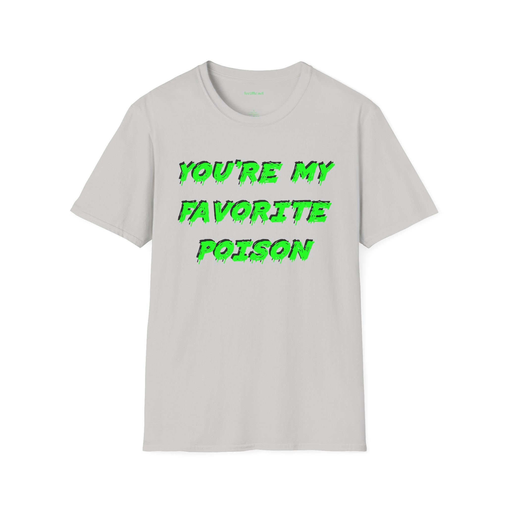 You're My Favorite Poison Unisex Softstyle T-Shirt 100% Cotton Graphic