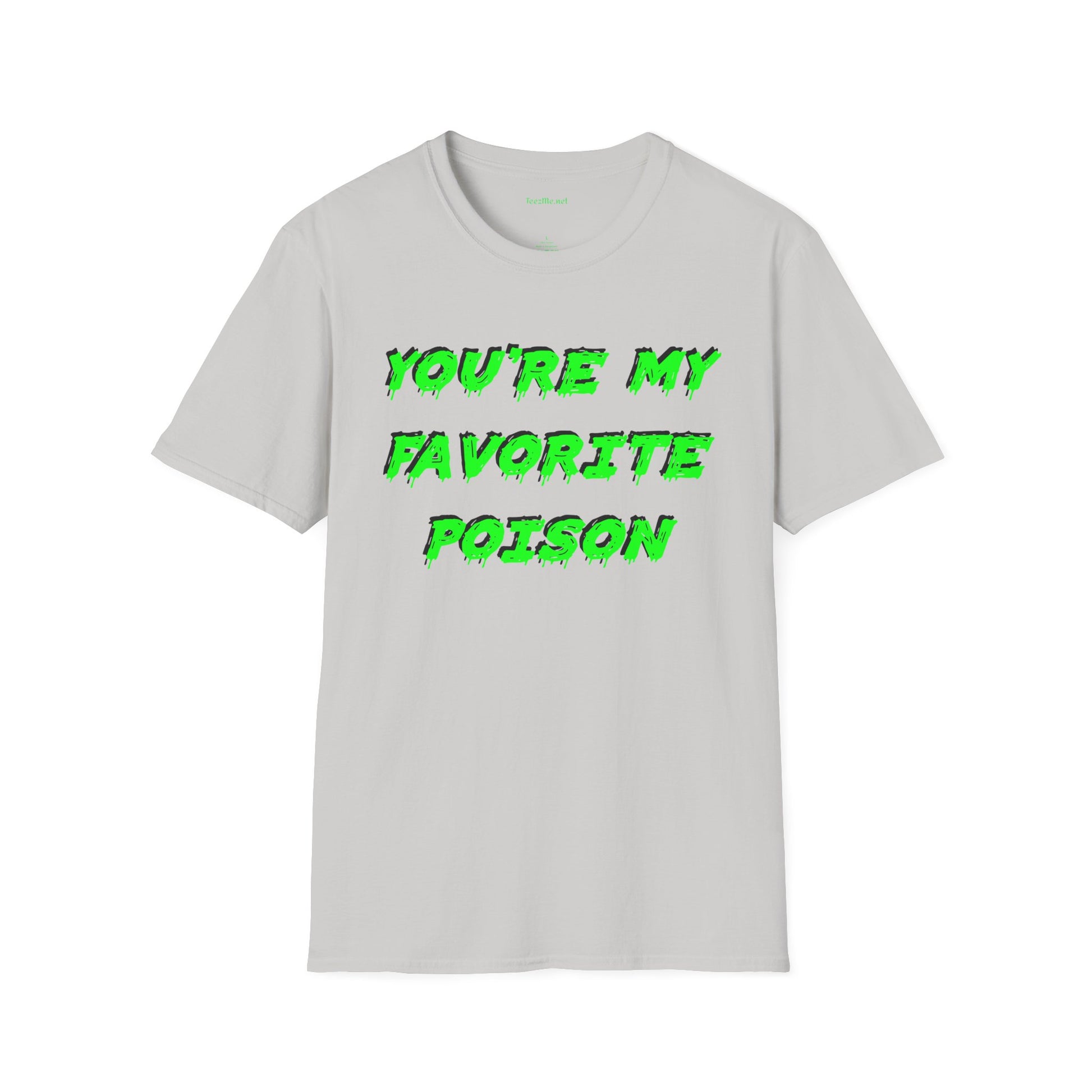 You're My Favorite Poison Unisex Softstyle T-Shirt 100% Cotton Graphic