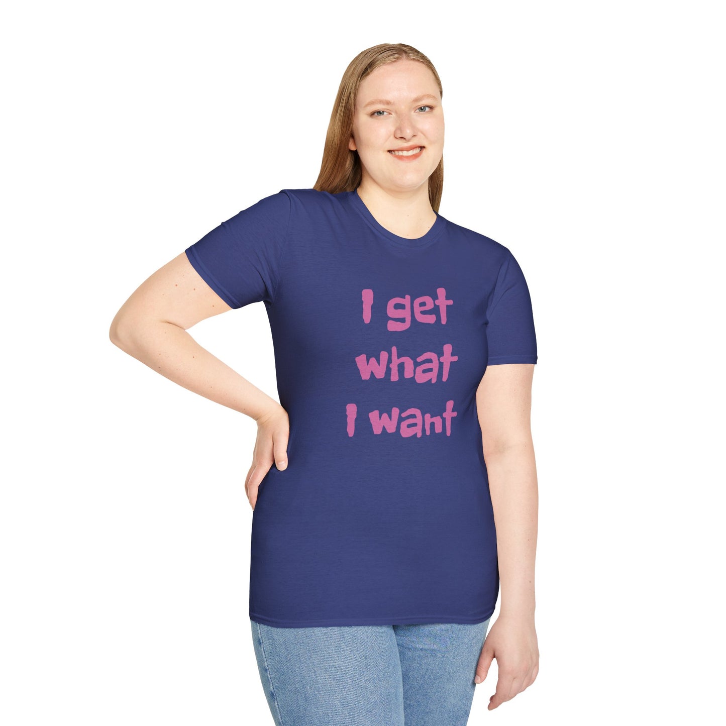 I get what I want - Unisex Softstyle T-Shirt 100% Cotton Graphic