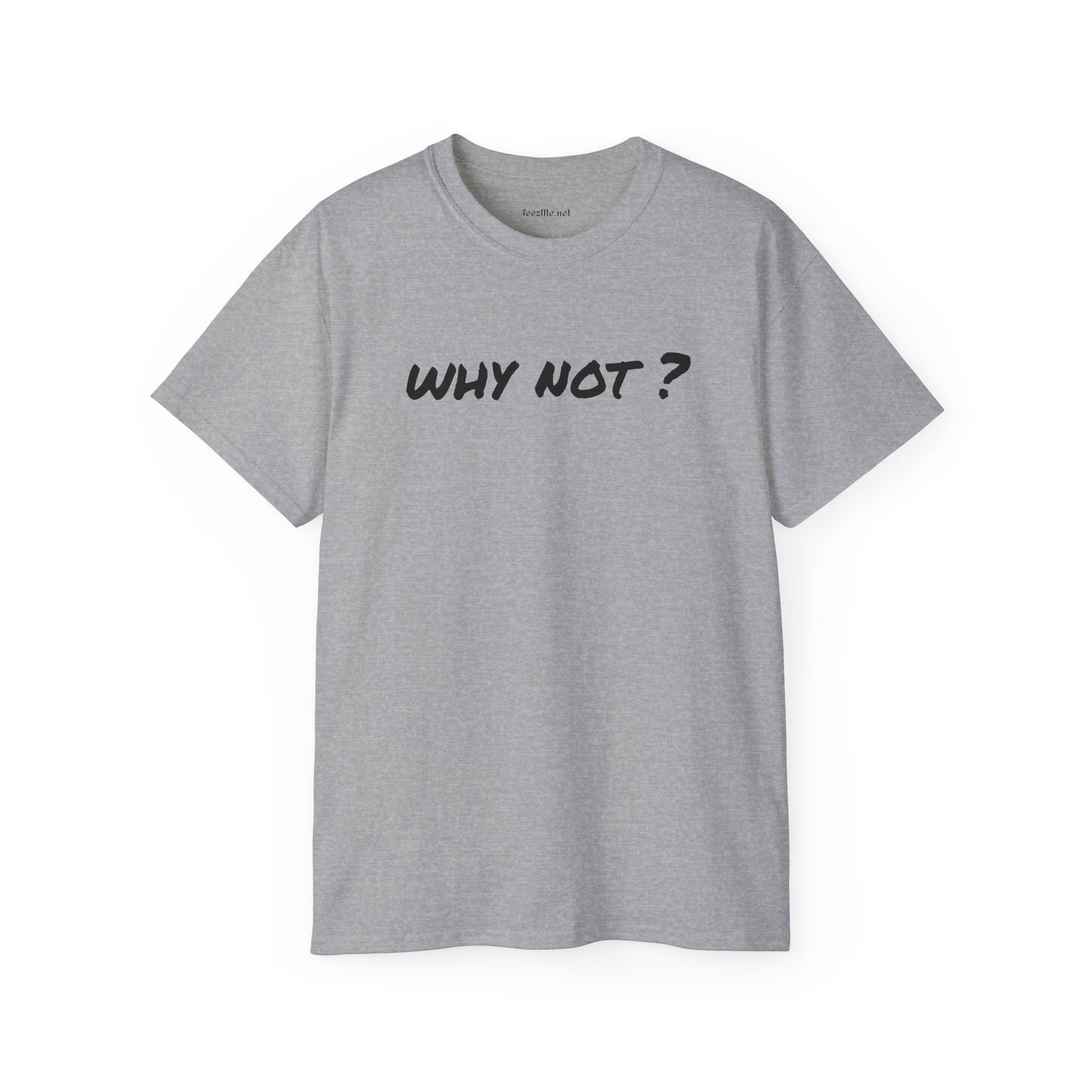 Why not ? - Unisex Ultra Cotton Tee