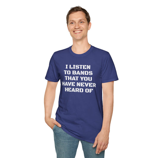I listen to bands - Unisex Softstyle T-Shirt 100% Cotton Graphic