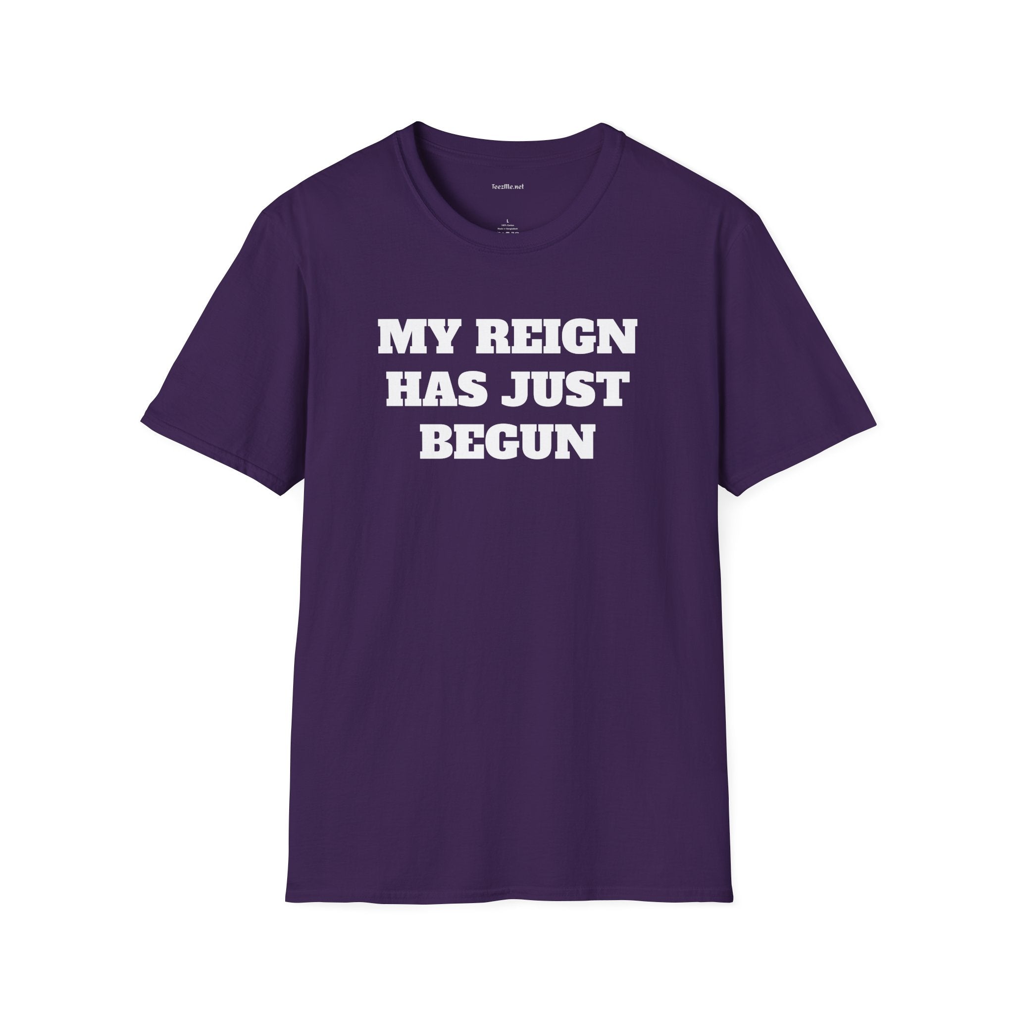 My Reign Has Just Begun- Unisex Softstyle T-Shirt 100% Cotton Graphic