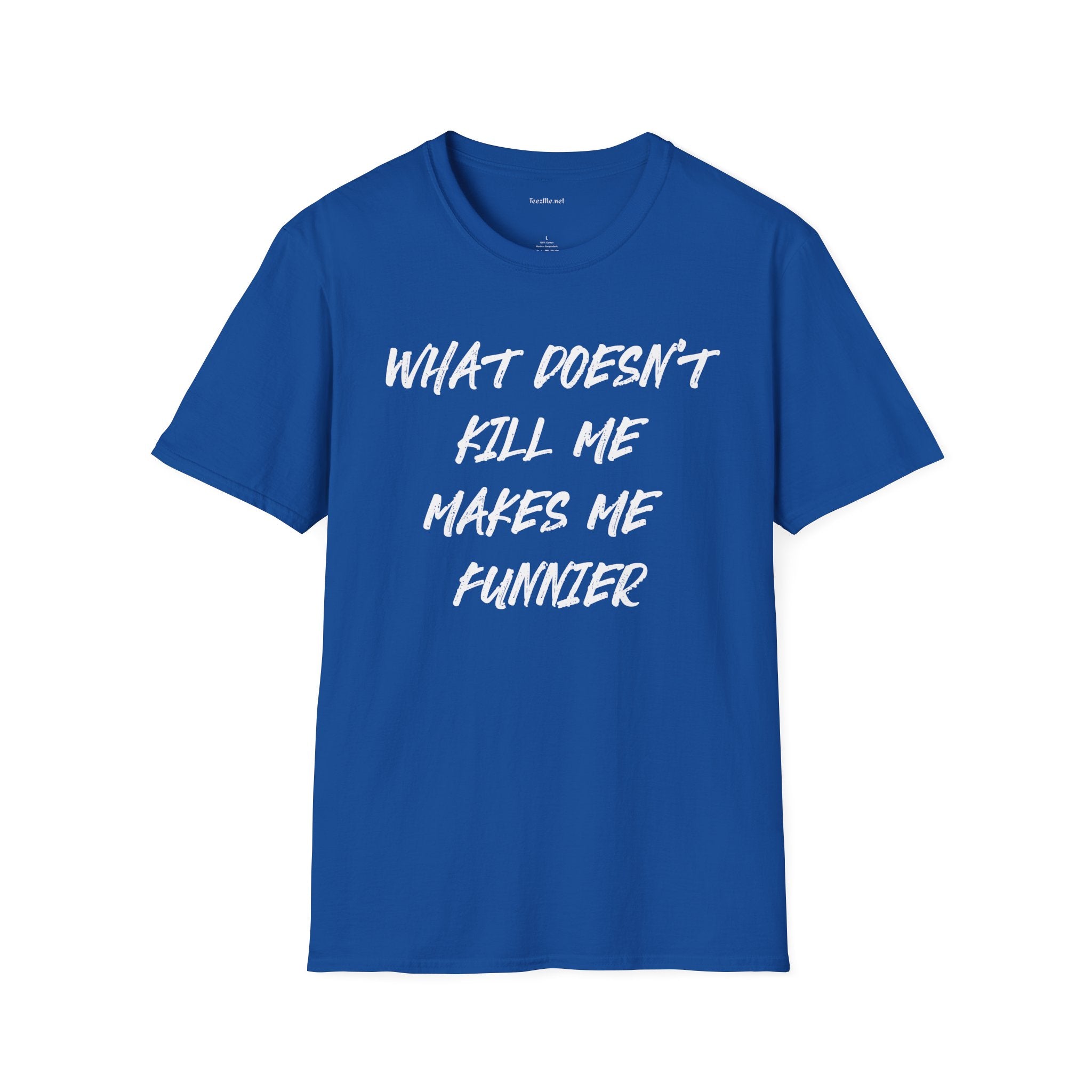 What Doesn't Kill Me Makes Me Funnier T-Shirt (white text)