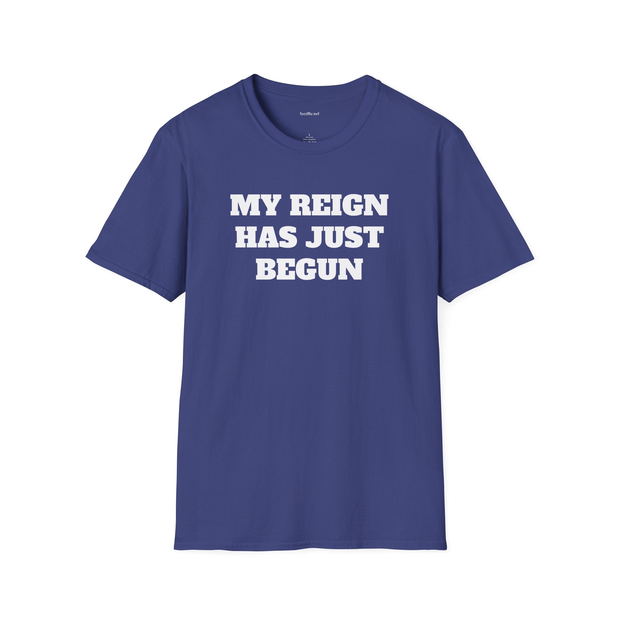 My Reign Has Just Begun- Unisex Softstyle T-Shirt 100% Cotton Graphic