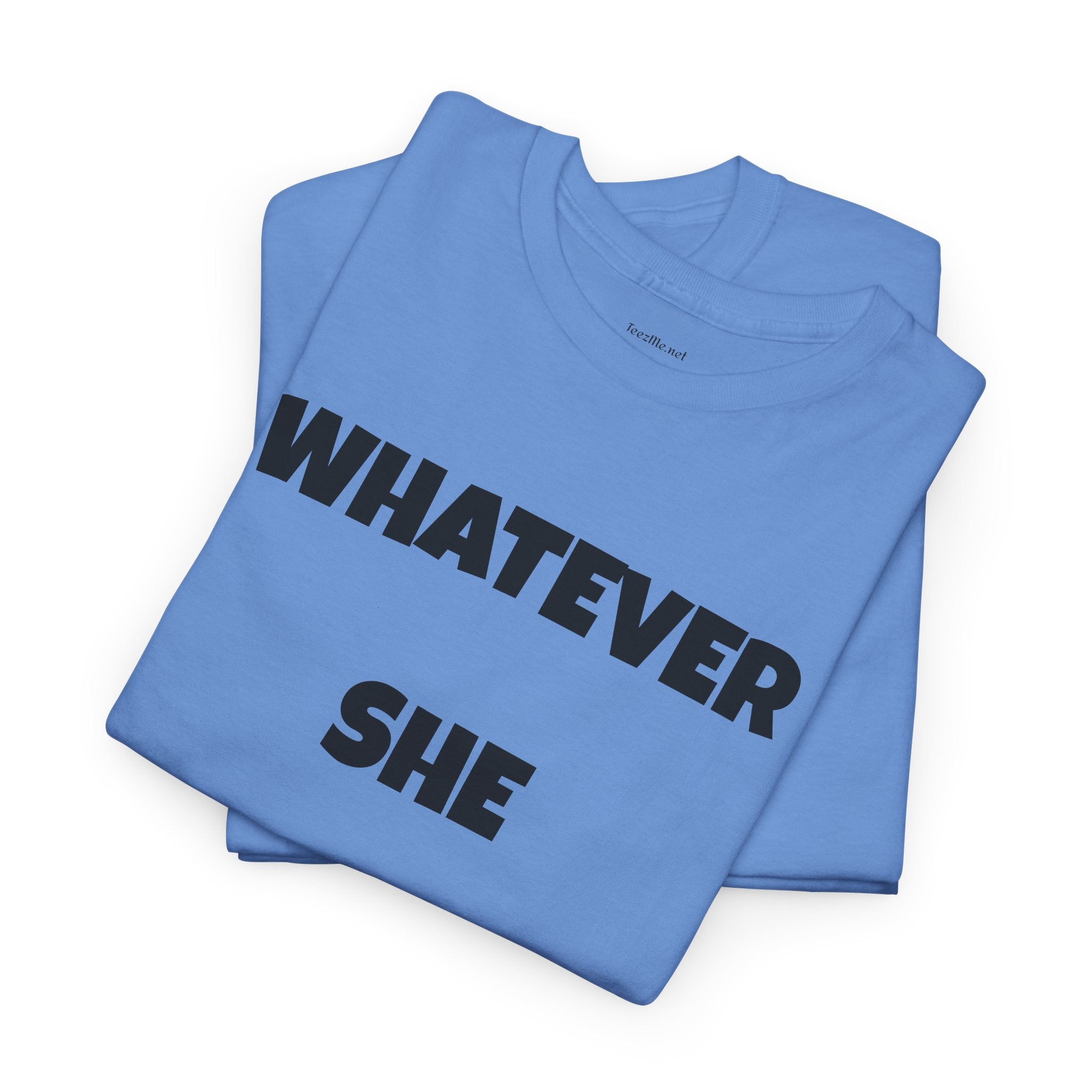 Whatever She Says - Unisex Heavy Cotton Tee