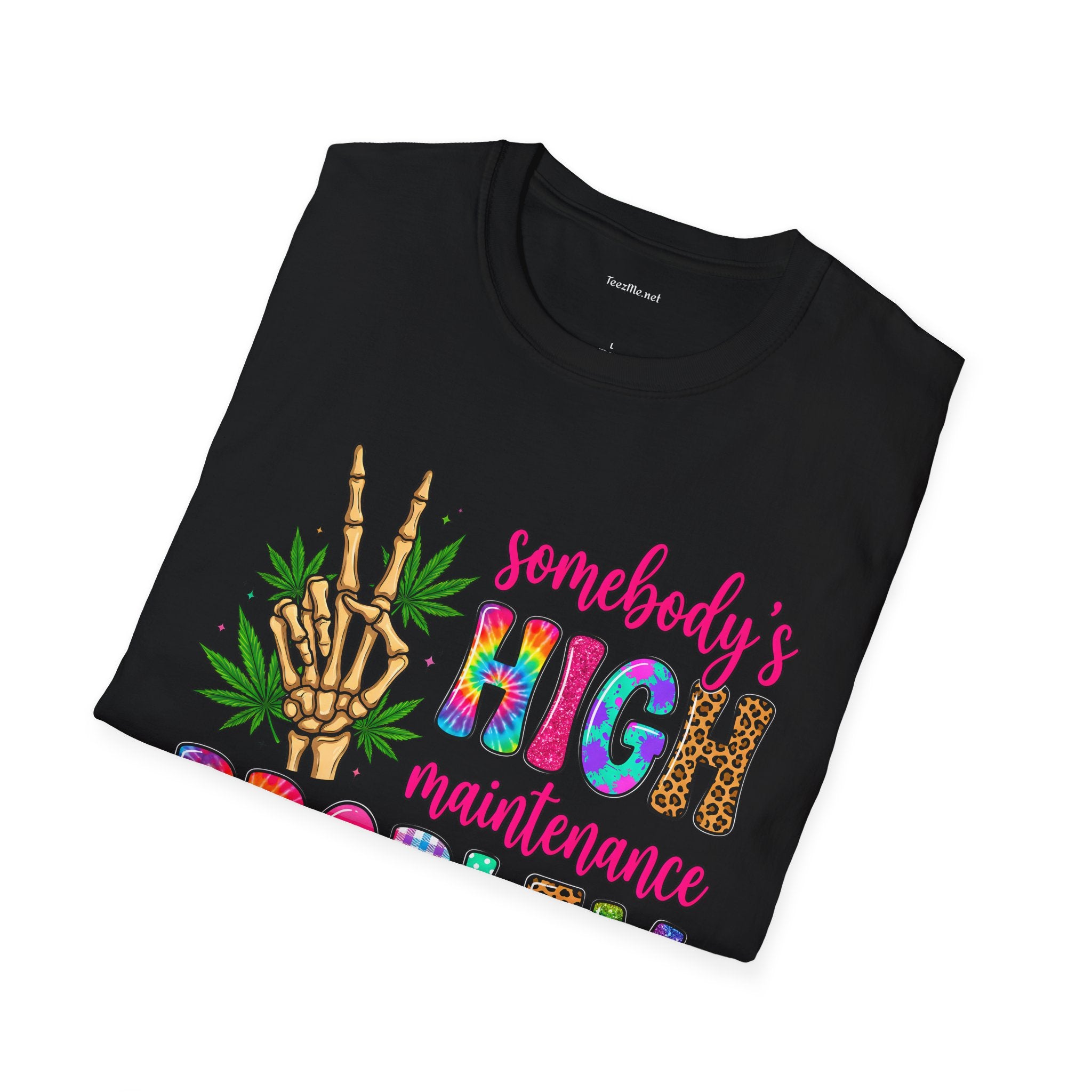 Somebody's High Maintenance Problem #420 Unisex Softstyle T-Shirt 100% Cotton Graphic