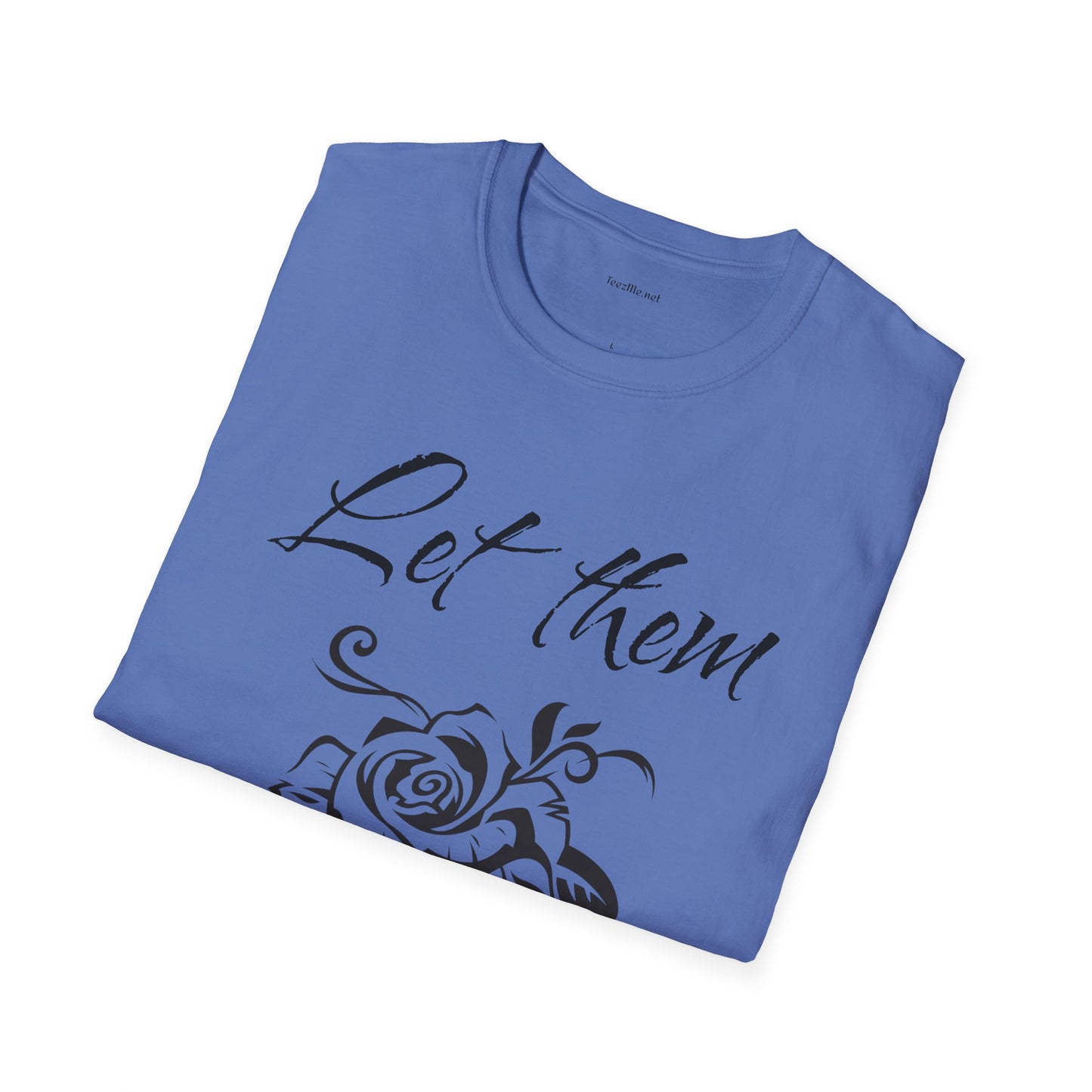 Let Them  - Unisex Softstyle T-Shirt 100% Cotton Graphic