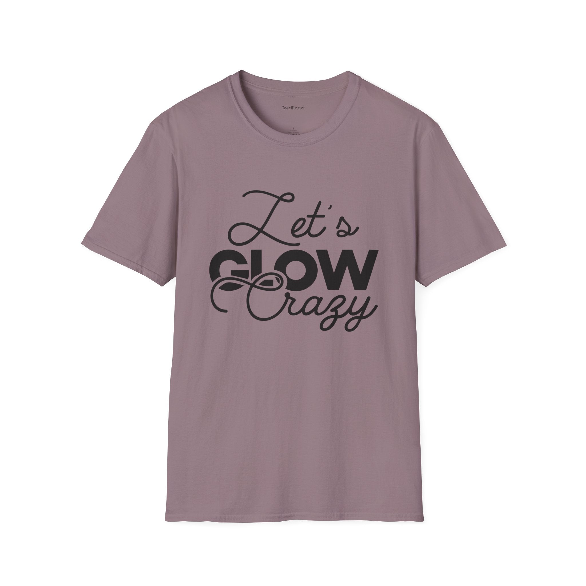 Let's Glow Crazy Unisex Soft Style T-Shirt 100% Cotton Graphic