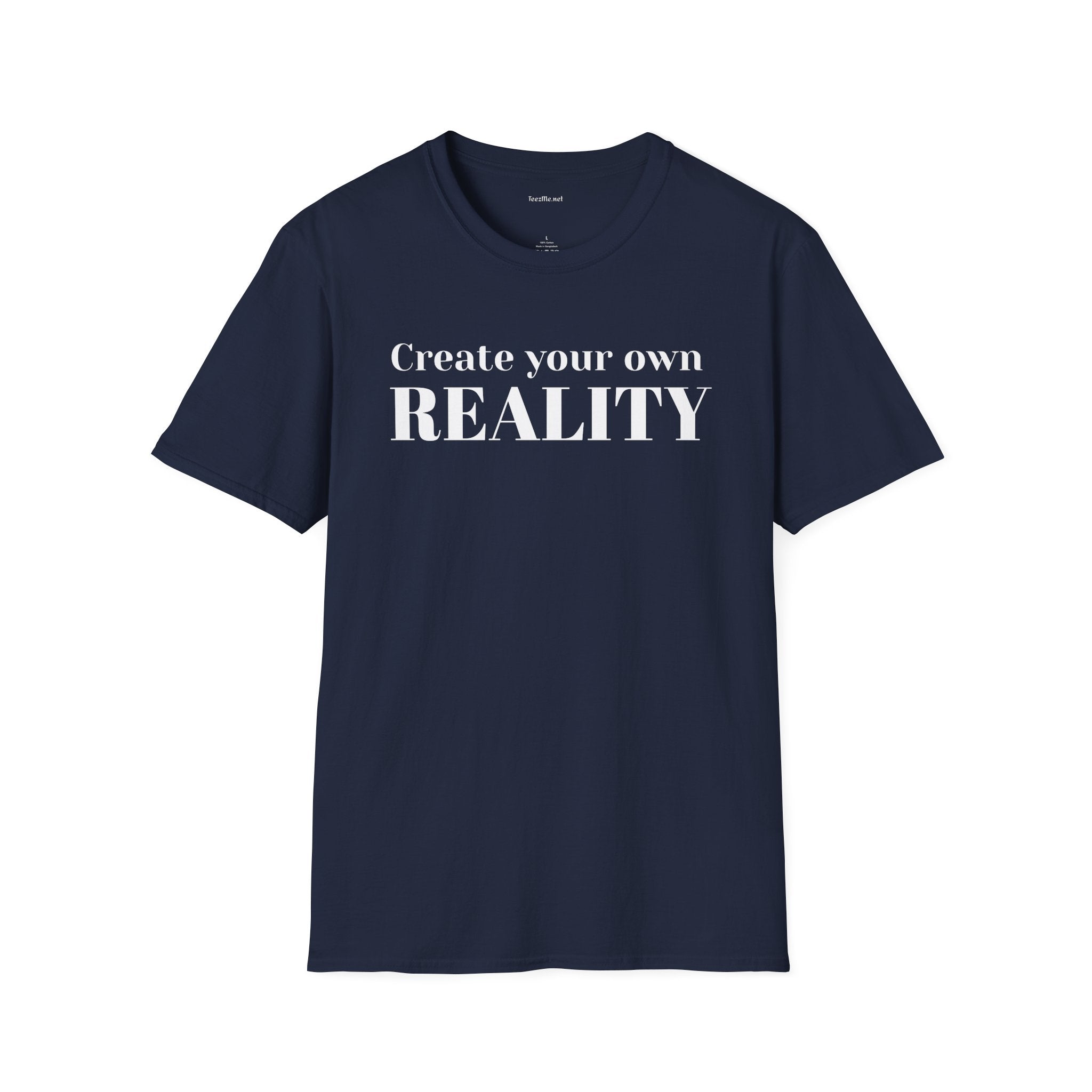 Create your own REALITY - Unisex Softstyle T-Shirt 100% Cotton Graphic
