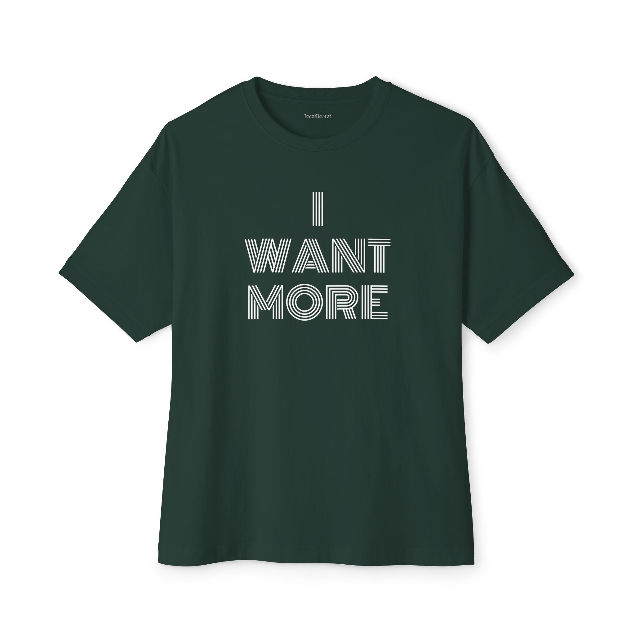 I WANT MORE - Unisex Oversized Boxy Tee Cotton Graphic