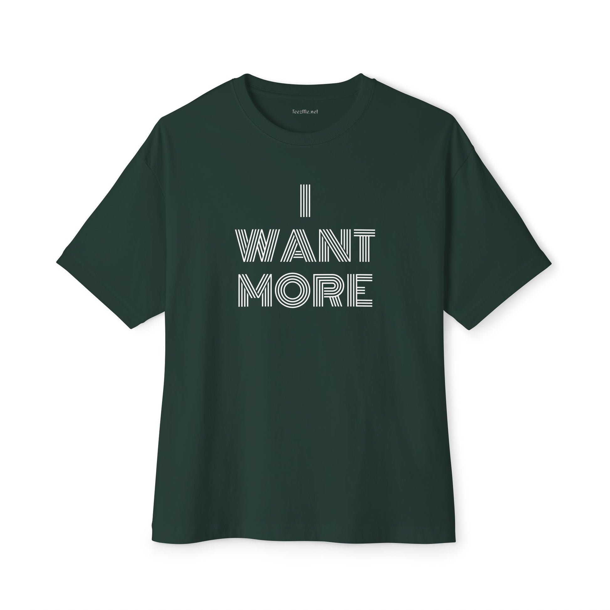 I WANT MORE - Unisex Oversized Boxy Tee Cotton Graphic