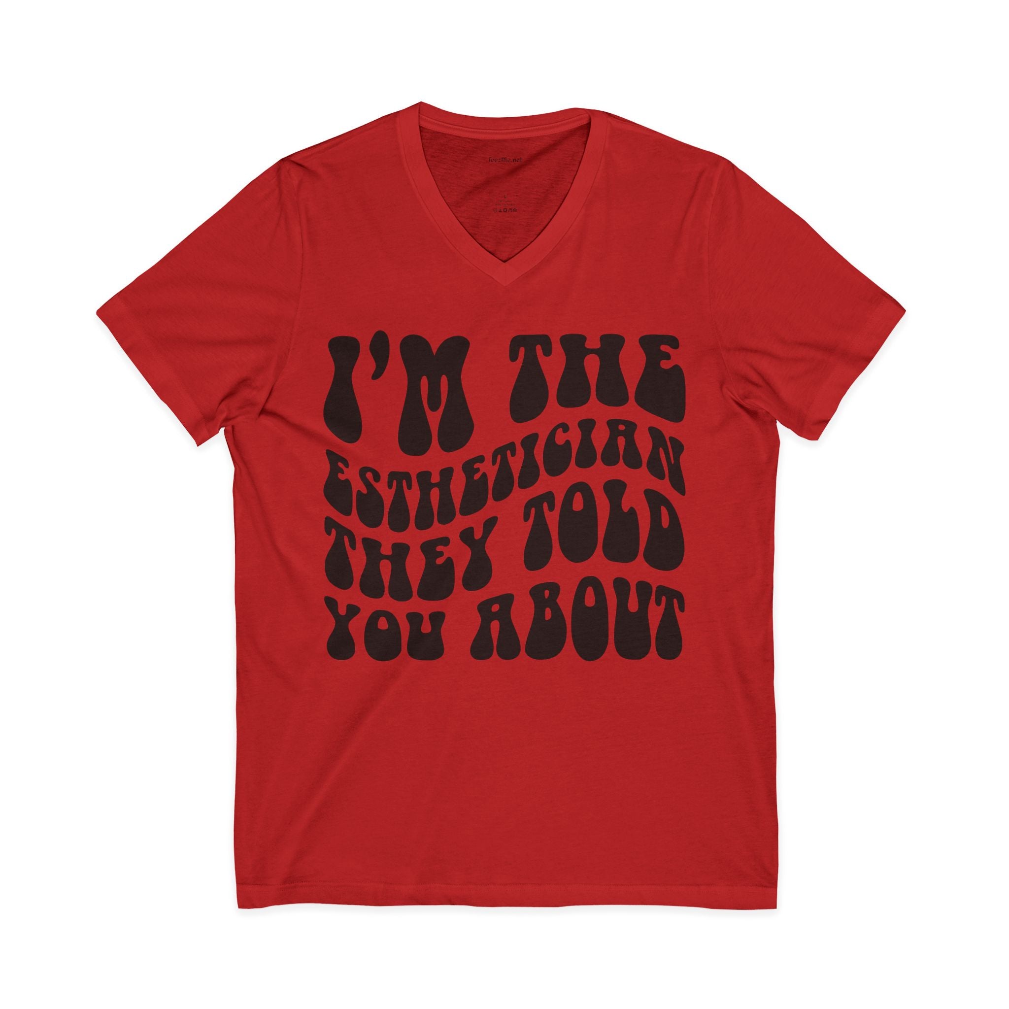 I'm the Esthetician They Told You About Unisex Jersey Short Sleeve V-Neck Tee