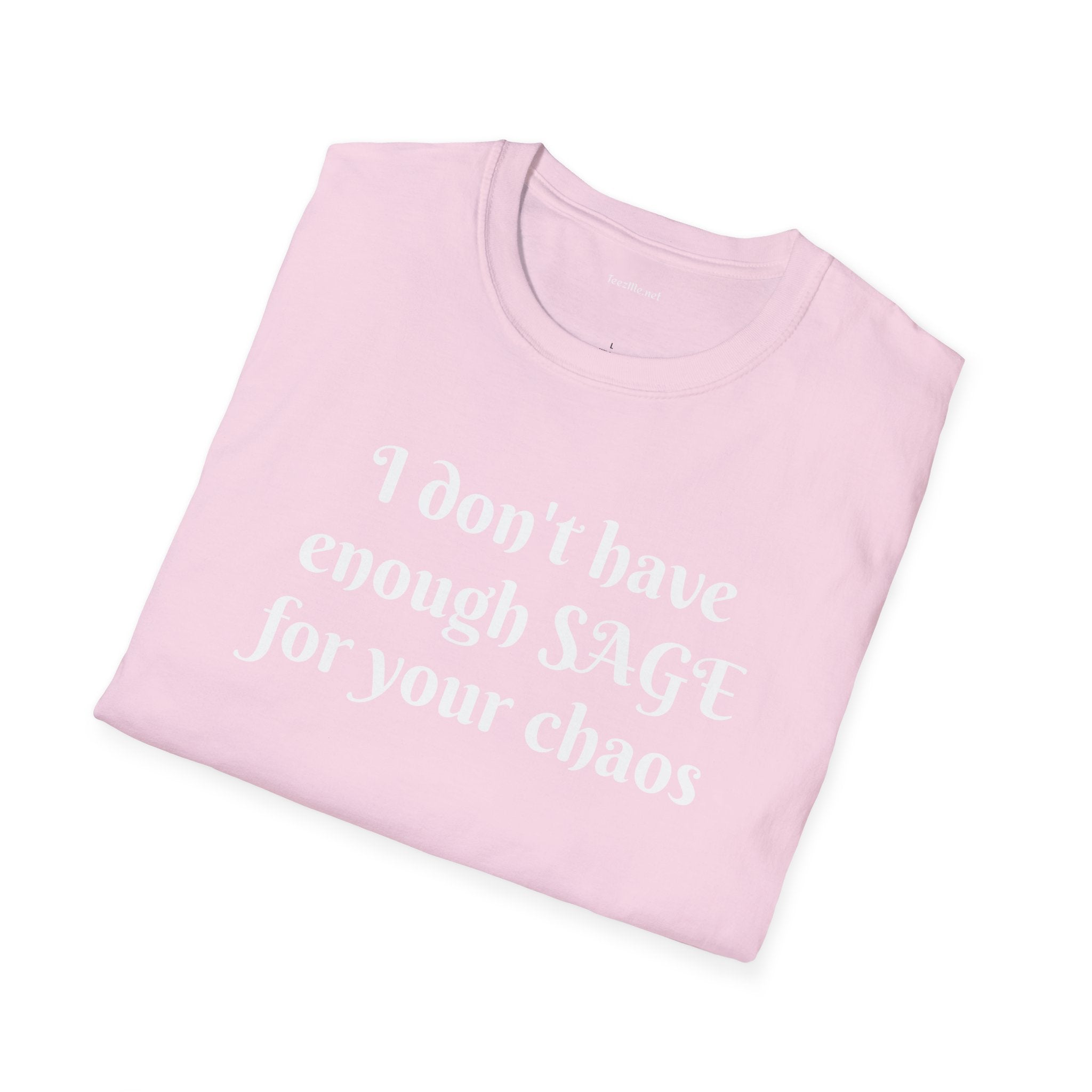 I don't have enough SAGE for your chaos - Unisex Softstyle T-Shirt 100% Cotton Graphic